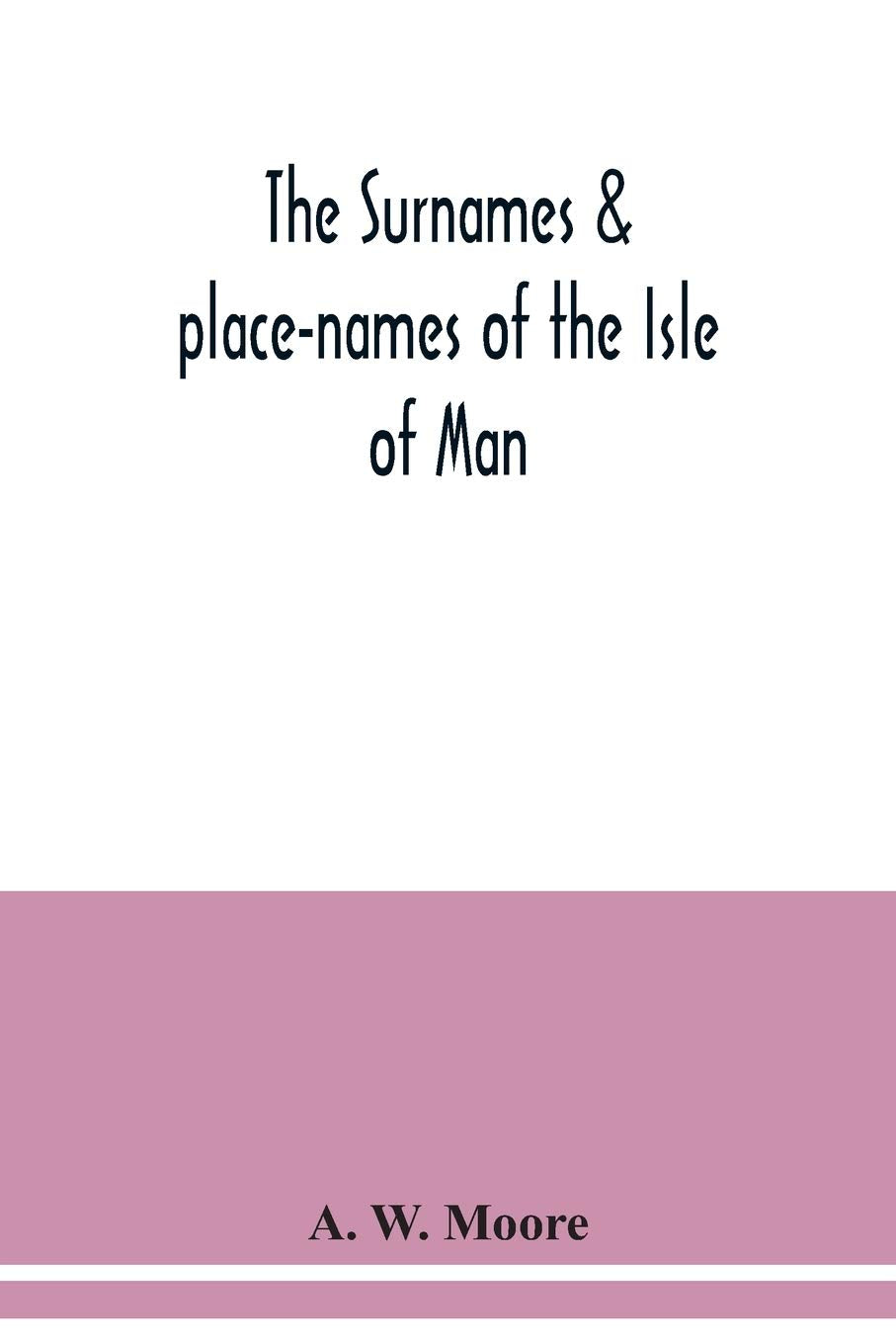 The surnames & place-names of the Isle of Man Politics & History