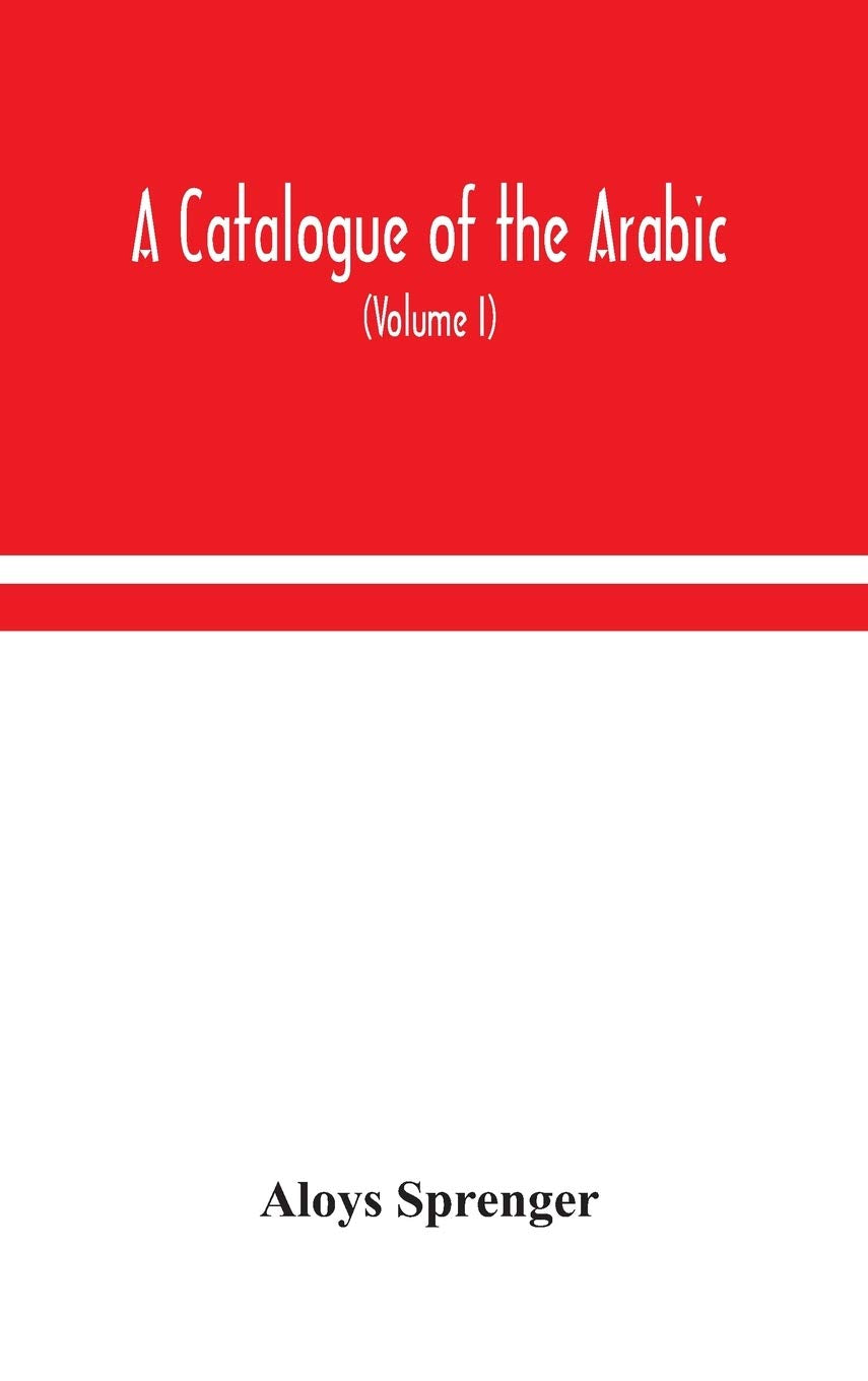 A Catalogue Of The Arabic, Persian And Hindu'Sta'Ny Manuscripts, Of The Libraries Of The King Of Oudh (Volume I) Hobbies & Crafts