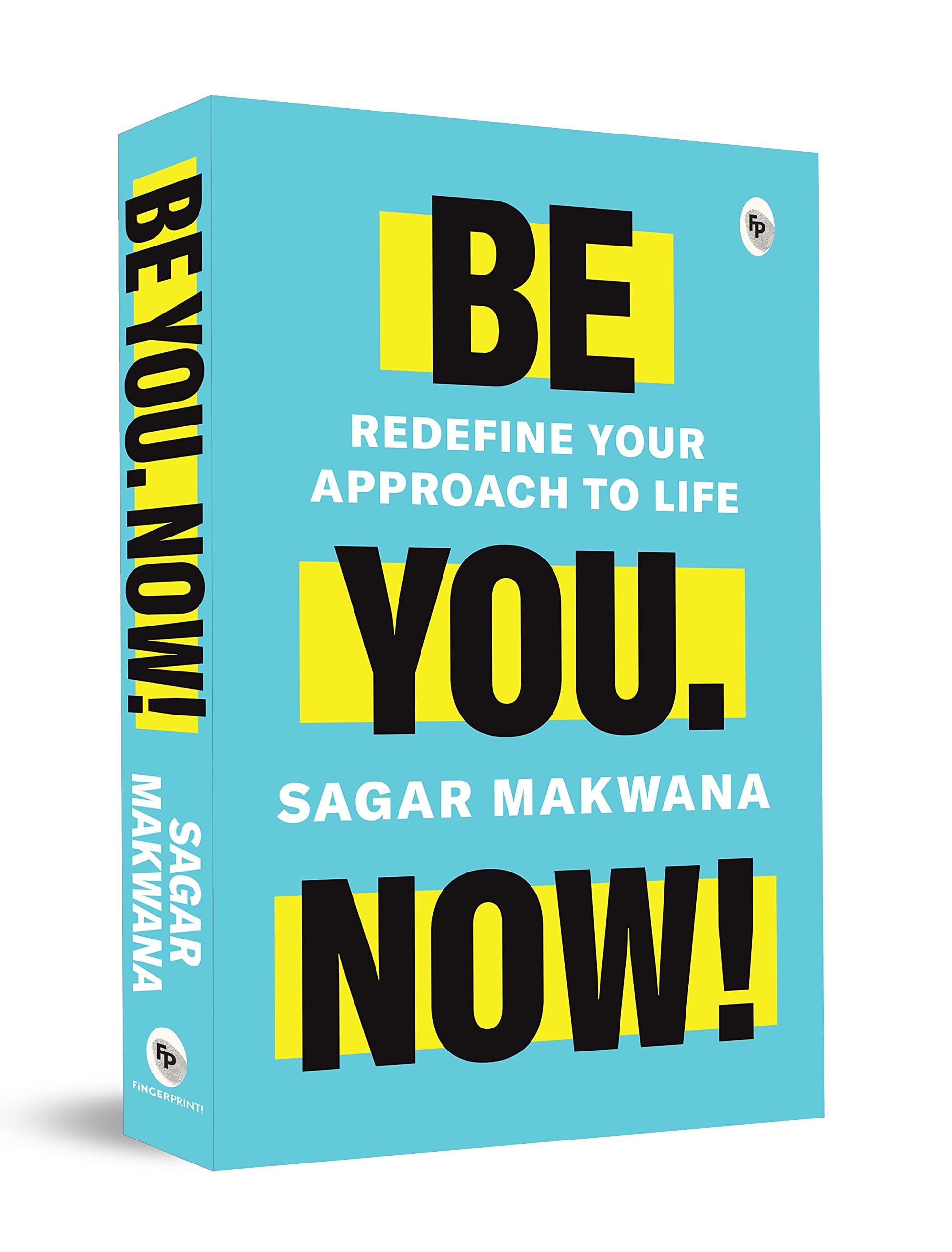 Be You. Now!: Redefine Your Approach to Life Business, Finance & Career