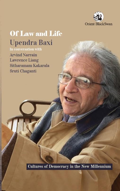 Of Law and Life: Upendra Baxi in Conversation with Arvind Narrain, Lawrence Liang, Sitharamam Kakarala, and Sruti Chaganti Law