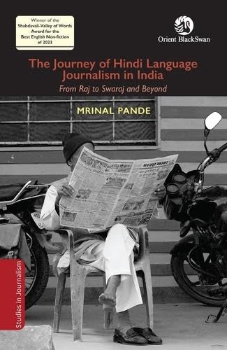 The Journey of Hindi Language Journalism in India: From Raj to Swaraj and Beyond (Studies in Journalism) Media & Communication