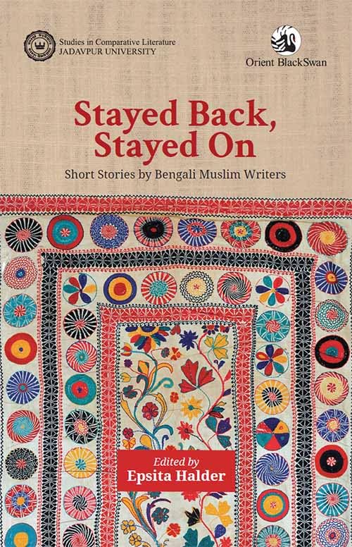 Stayed Back, Stayed On: Short Stories by Bengali Muslim Writers International