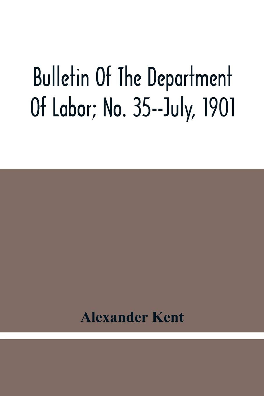 Bulletin Of The Department Of Labor; No. 35--July, 1901 Reference Books