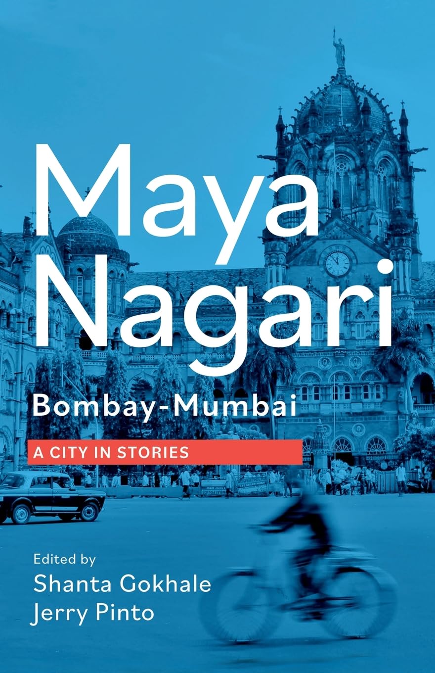Maya Nagari: Bombay- Mumbai A City in Stories: Bombay- Mumbai A city in stories Social Sciences