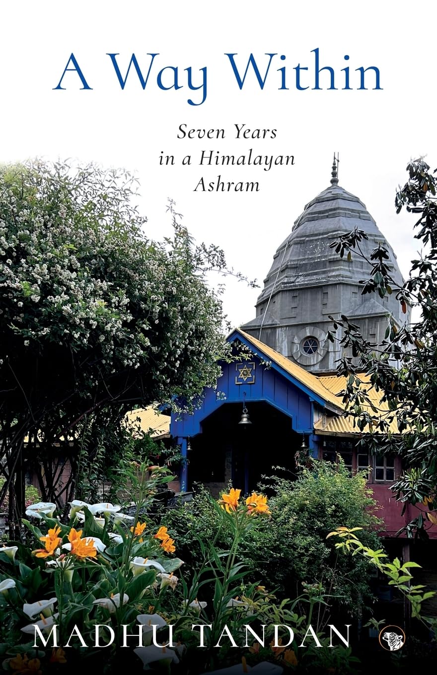 A Way Within: Seven Years in a Himalayan Ashram: Seven Years in a Himalayan Ashram Memories