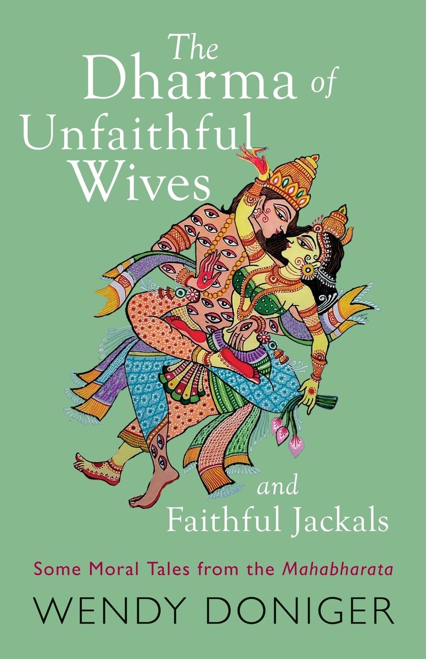 The Dharma of Unfaithful Wives and Faithful Jackals: Some Moral Tales From The Mahabharata Books