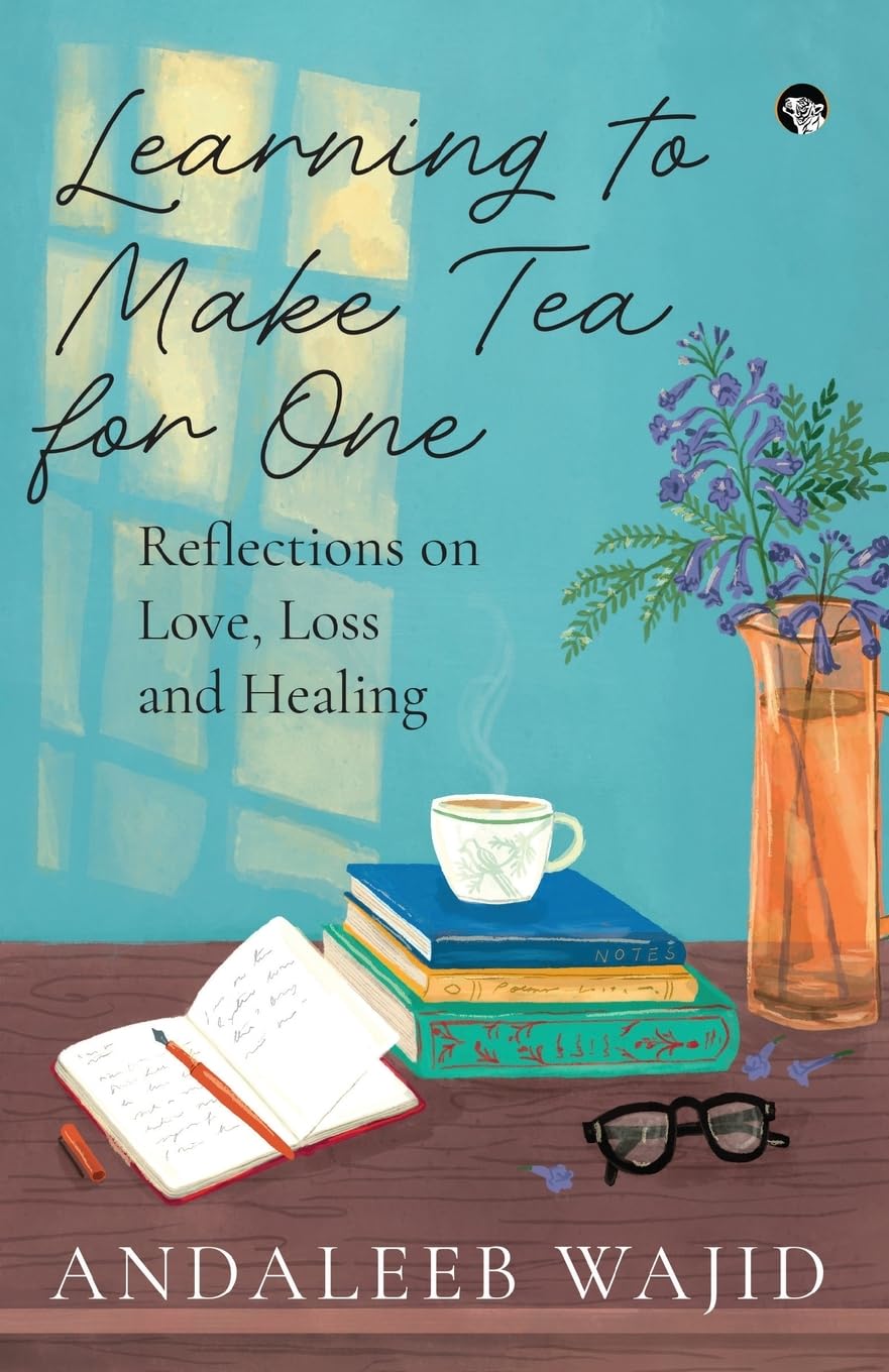 LEARNING TO MAKE TEA FOR ONE - REFLECTIONS ON LOVE, LOSS AND HEALING Art & Literature