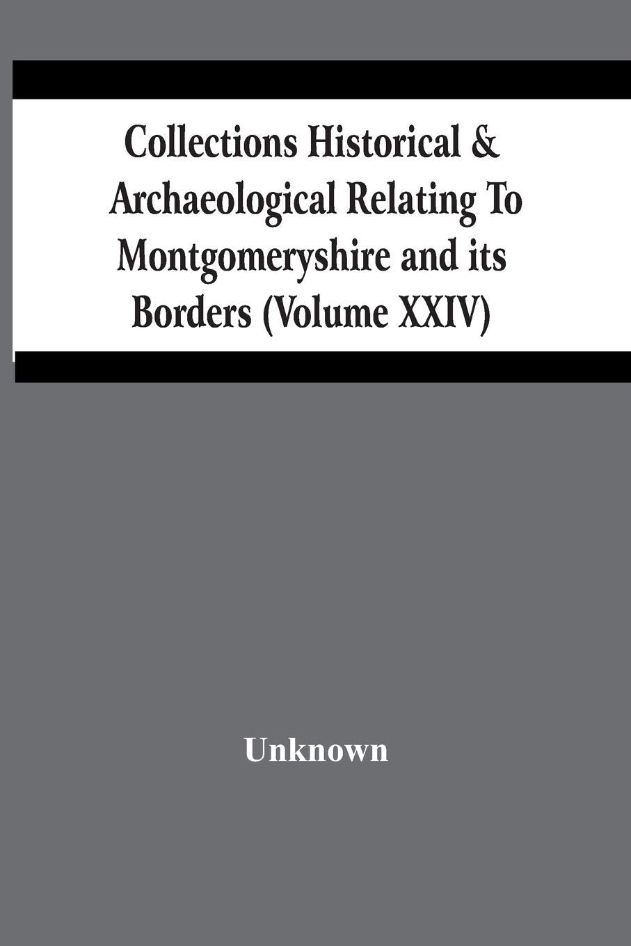 Collections Historical & Archaeological Relating To Montgomeryshire And Its Borders (Volume Xxiv) Social Sciences