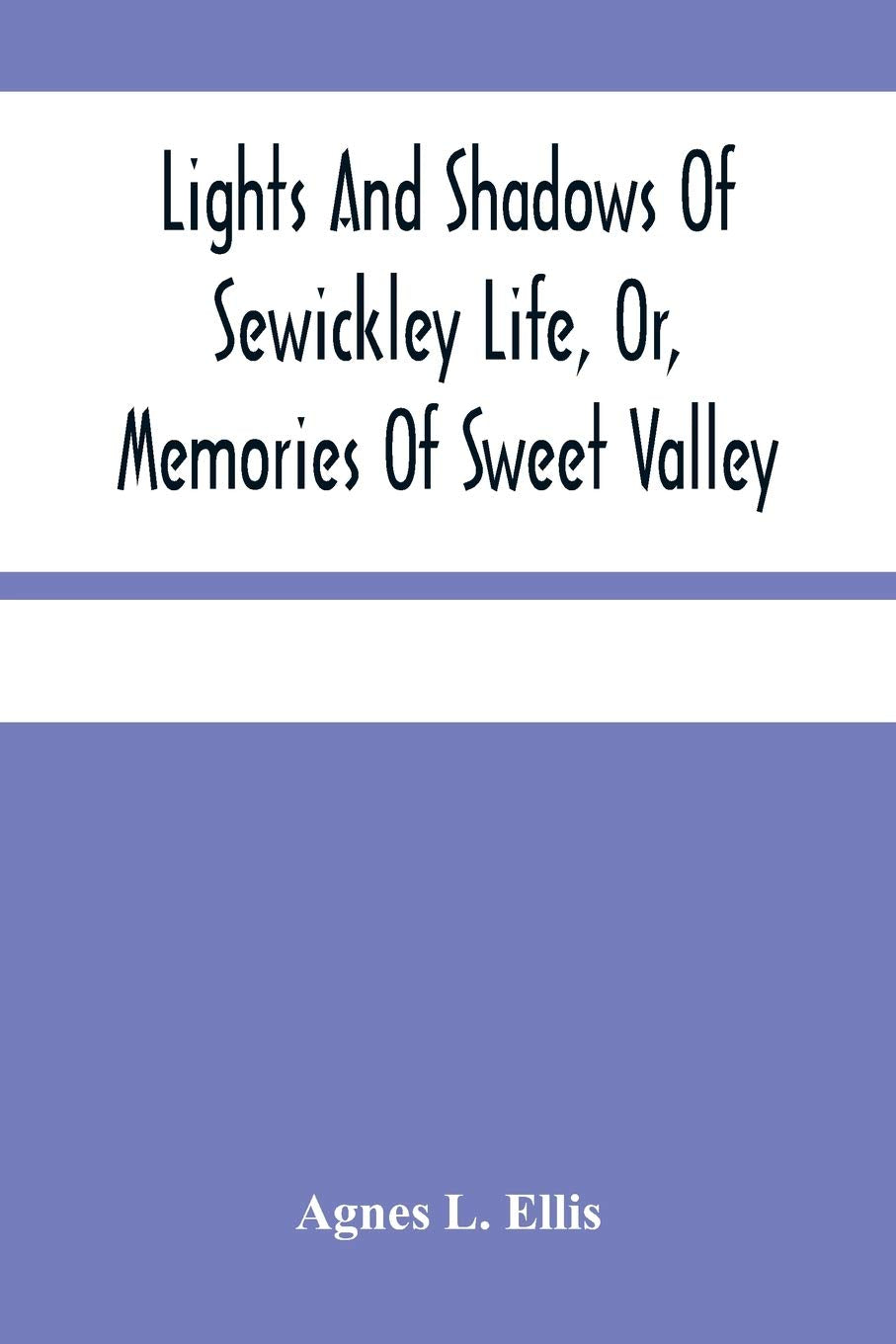 Lights And Shadows Of Sewickley Life, Or, Memories Of Sweet Valley Politics & History