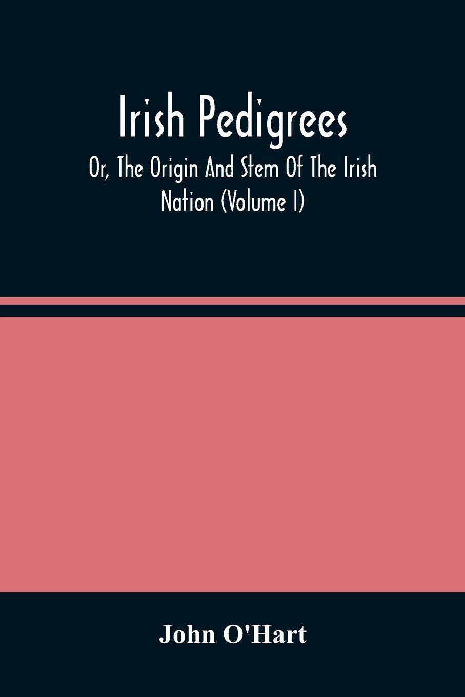 Irish Pedigrees; Or, The Origin And Stem Of The Irish Nation (Volume I) Reference Books