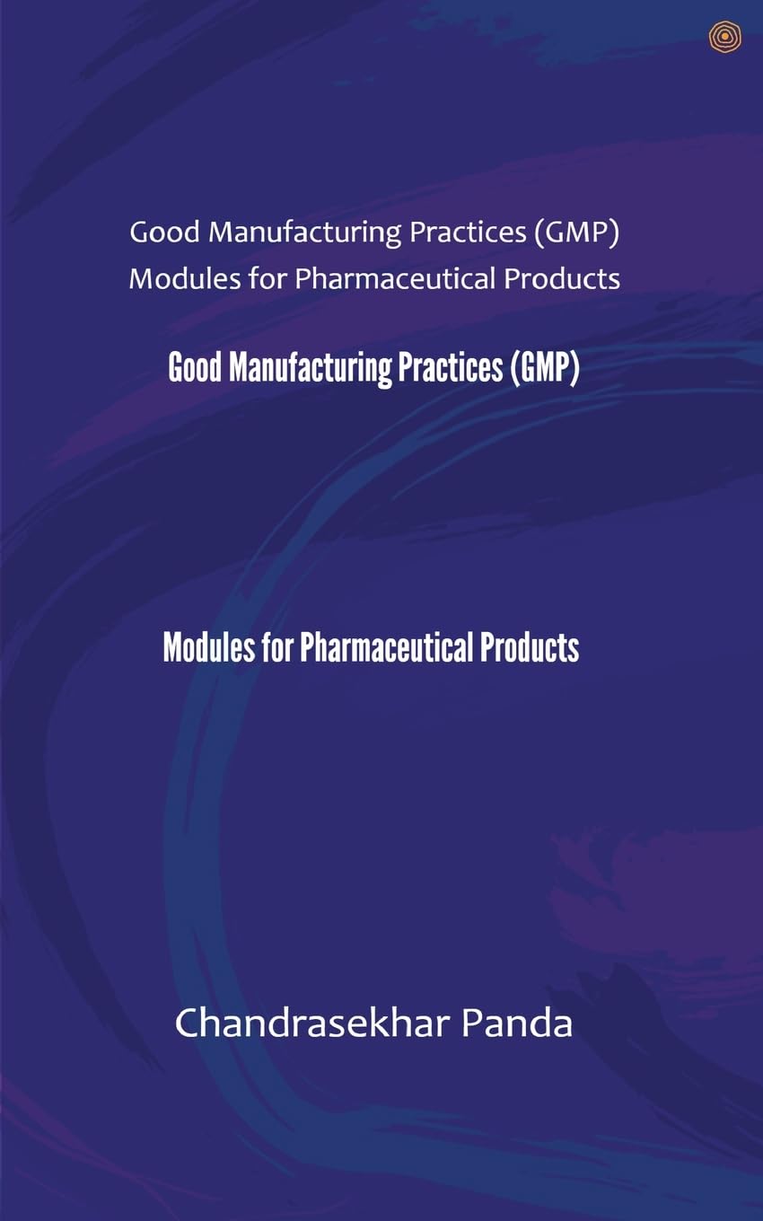 Good Manufacturing Practices Modules for Pharmaceutical Products: Good Manufacturing Practices (GMP) Modules for Pharmaceutical Products book