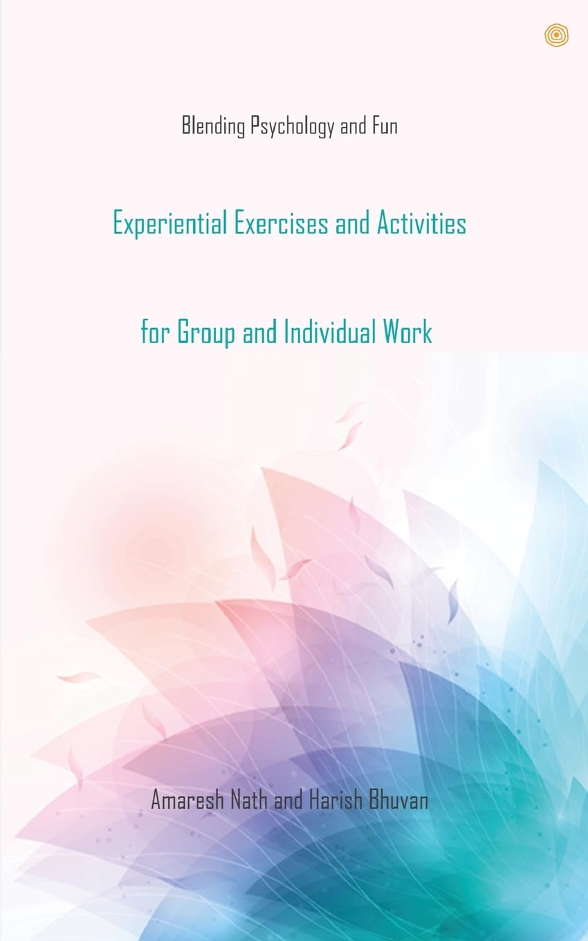 Experiential Exercises and Activities for Group and Individual Work: Blending Psychology and Fun Psychology