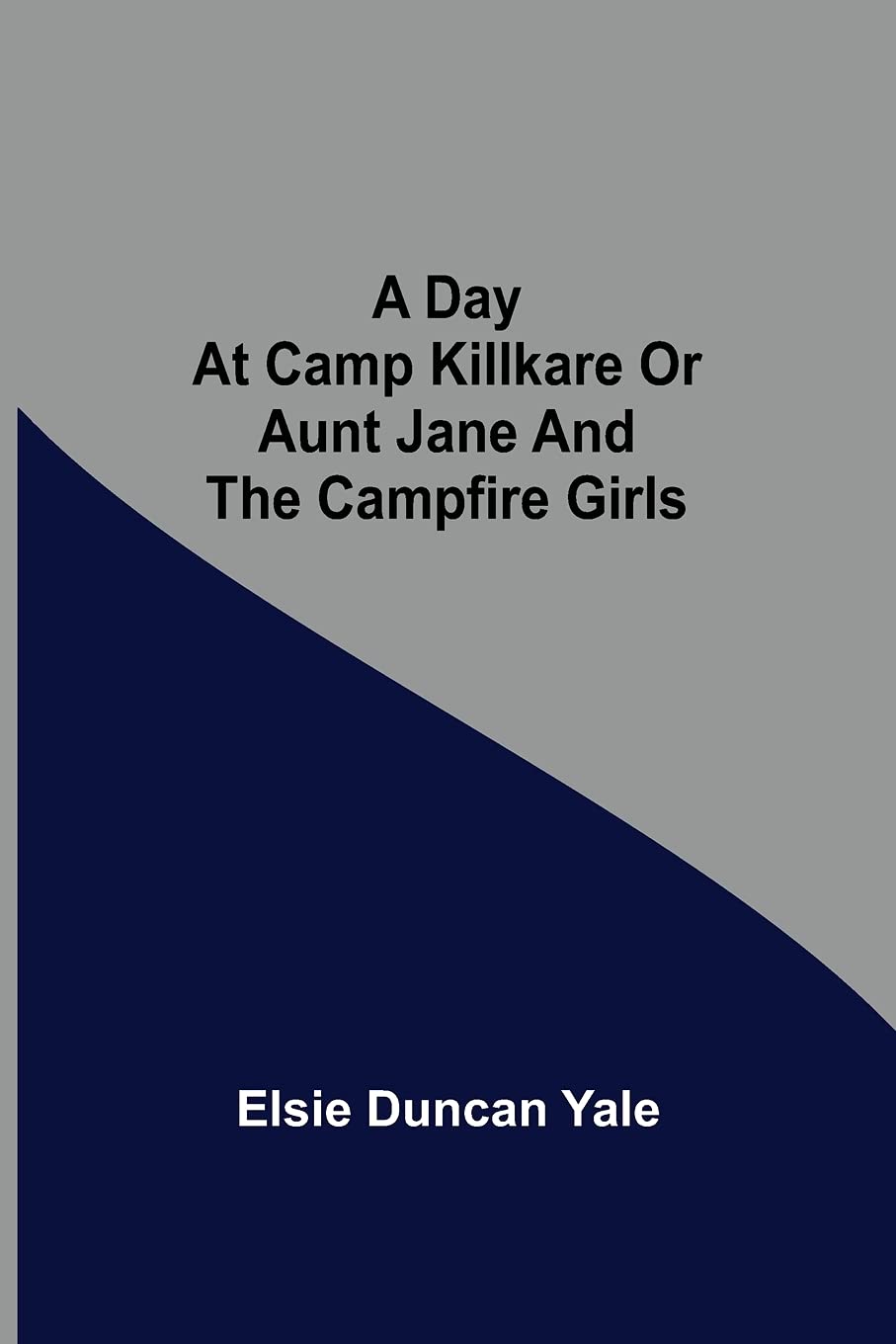 A Day at Camp Killkare Or Aunt Jane and the Campfire Girls Classics