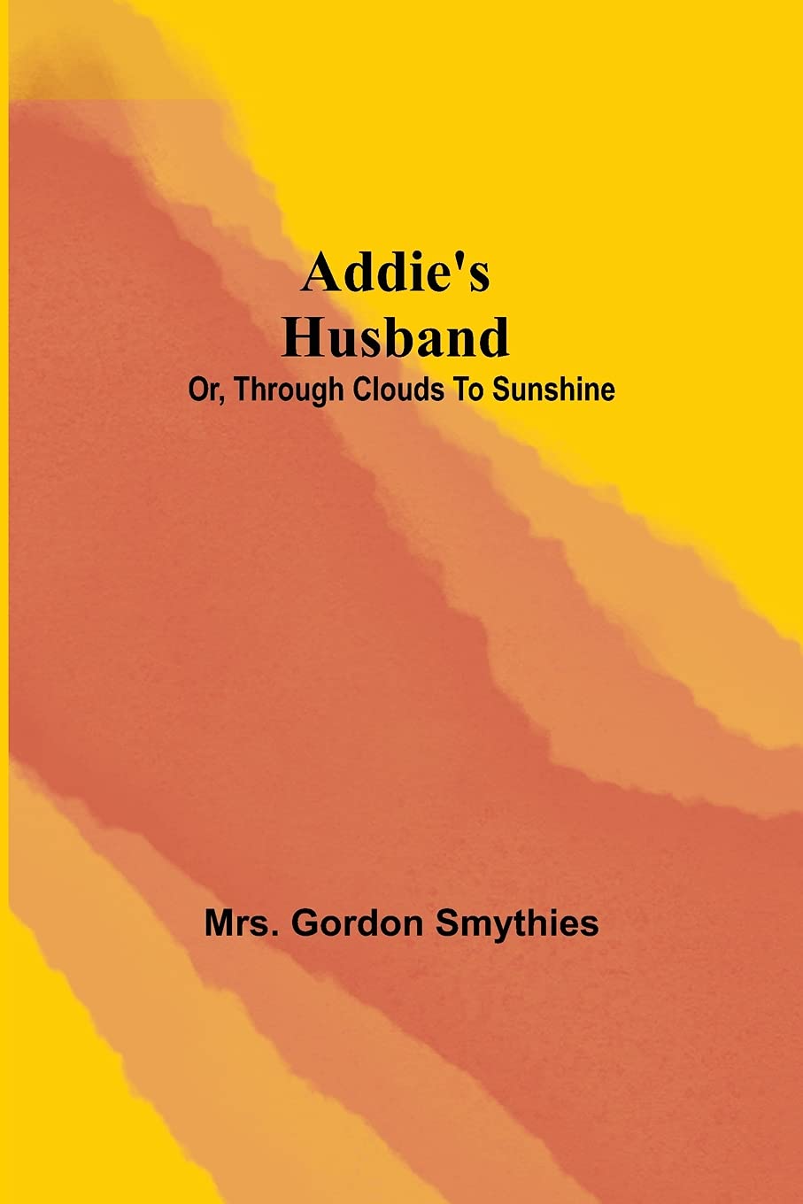 Addie's Husband; or, Through clouds to sunshine book