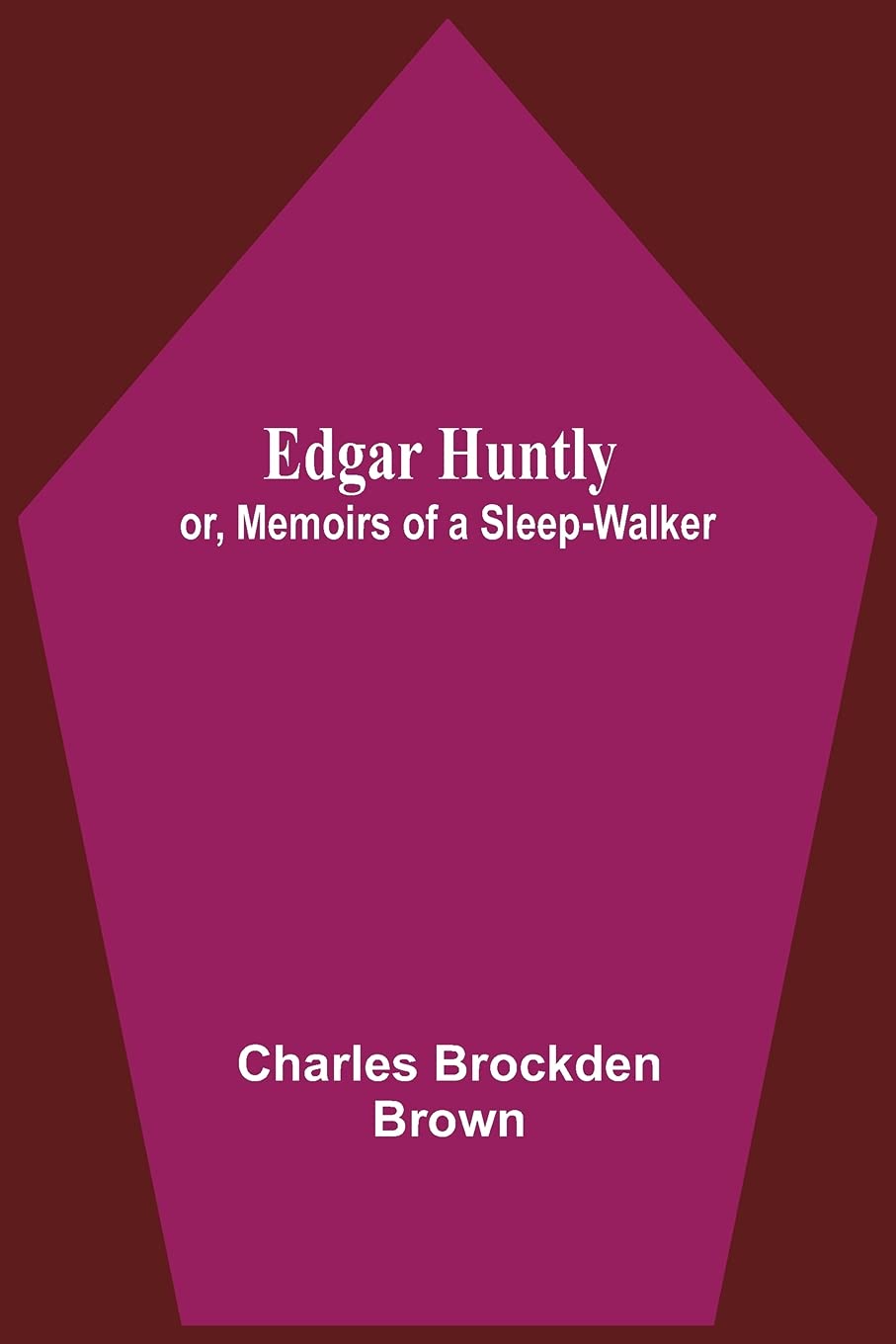 Edgar Huntly; Or, Memoirs Of A Sleep-Walker Action & Adventure