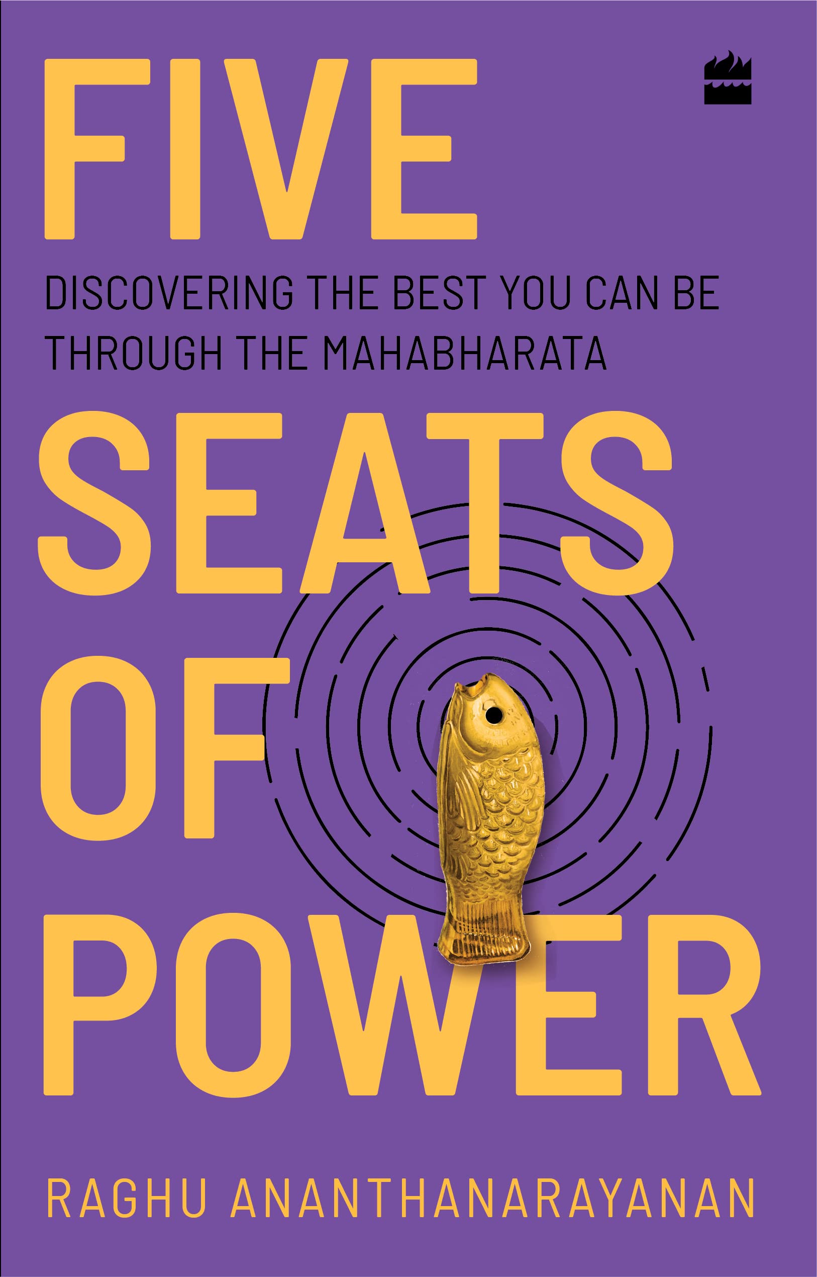 Five Seats of Power: Discovering the Best You Can Be through the Mahabharata Self-help