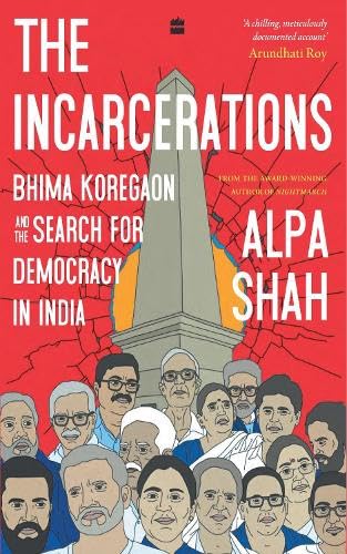 The Incarcerations: Bhima Koregaon and the Search for Democracy in India Social Sciences