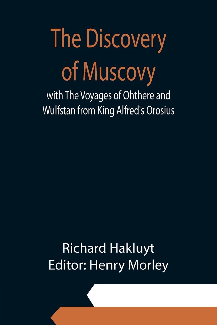 The Discovery of Muscovy with The Voyages of Ohthere and Wulfstan from King Alfred's Orosius Politics & History