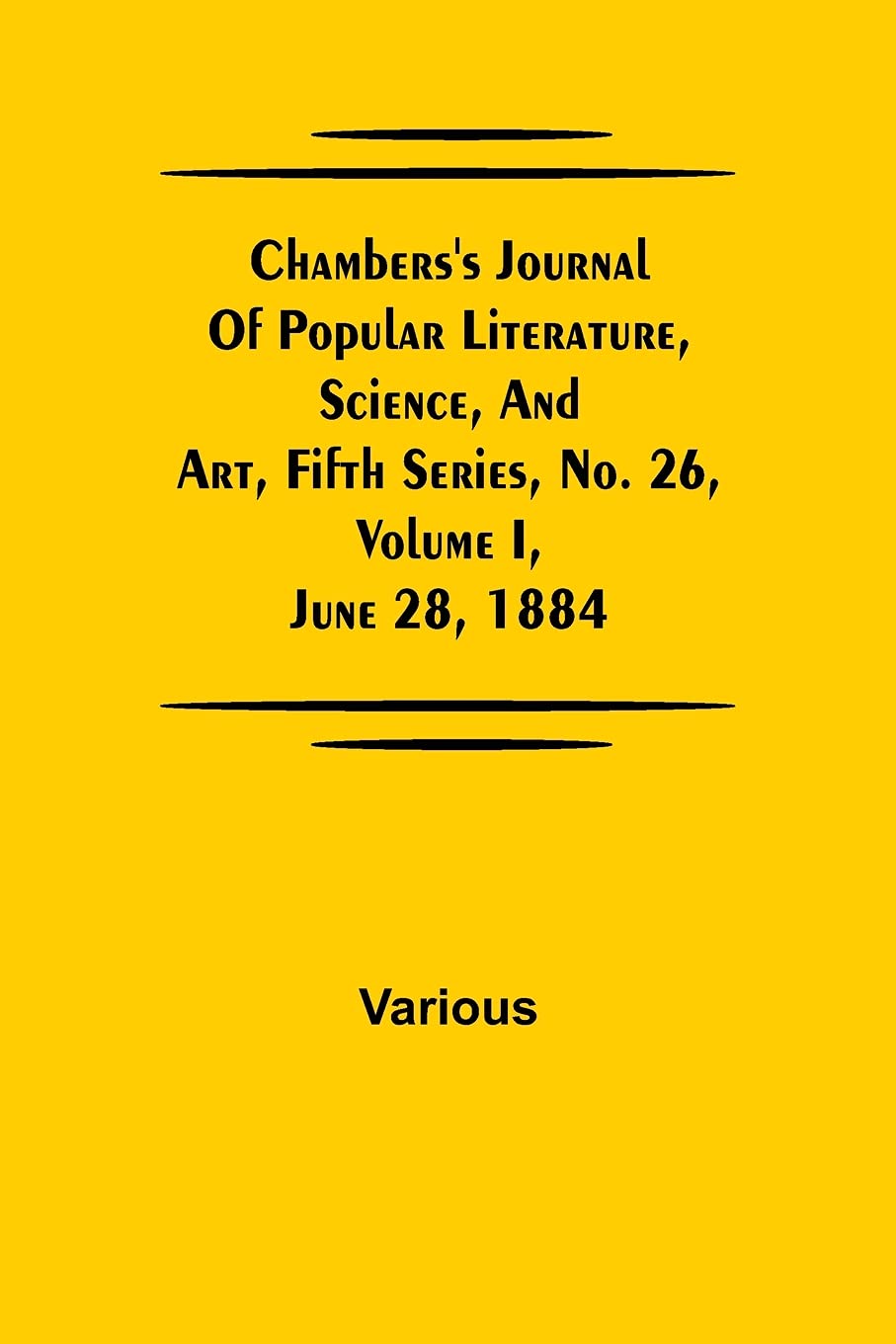 Chambers'S Journal Of Popular Literature, Science, And Art, Fifth Series, No. 26, Volume I, June 28, 1884 Reference Books
