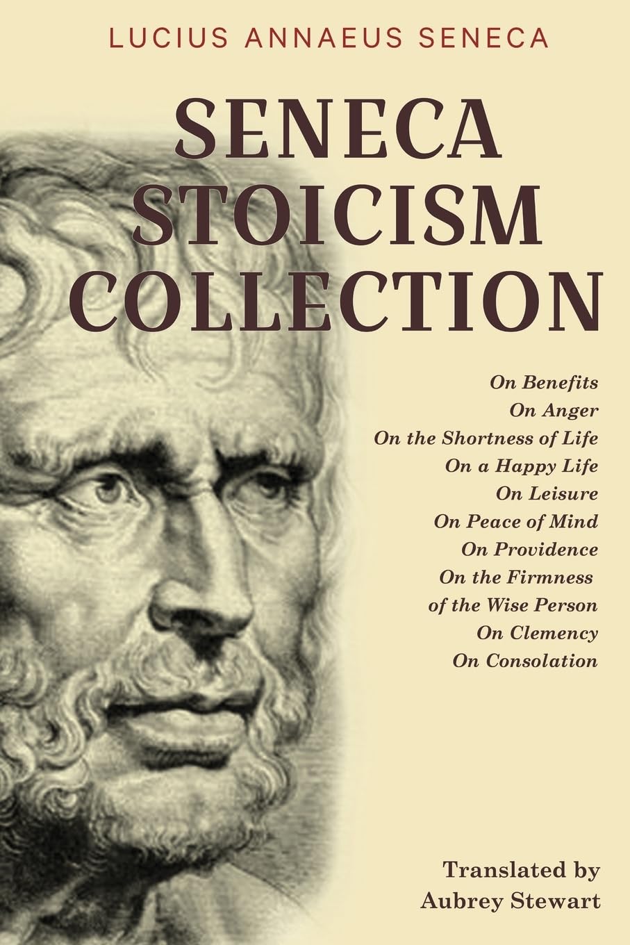 Seneca Stoicism Collection: On Benefits, On Anger, On the Shortness of Life, On a Happy Life, On Leisure, On Peace of Mind, On Providence, On the ... Wise Person, On Clemency, and On Consolation Philosophy