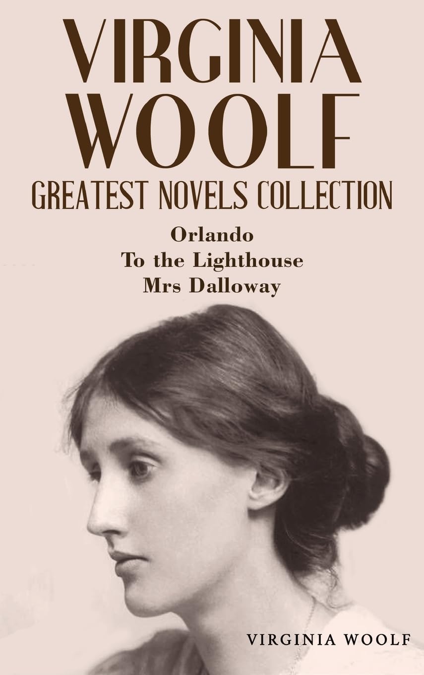Virginia Woolf Greatest Novels Collection: Orlando, To the Lighthouse, Mrs Dalloway Classics