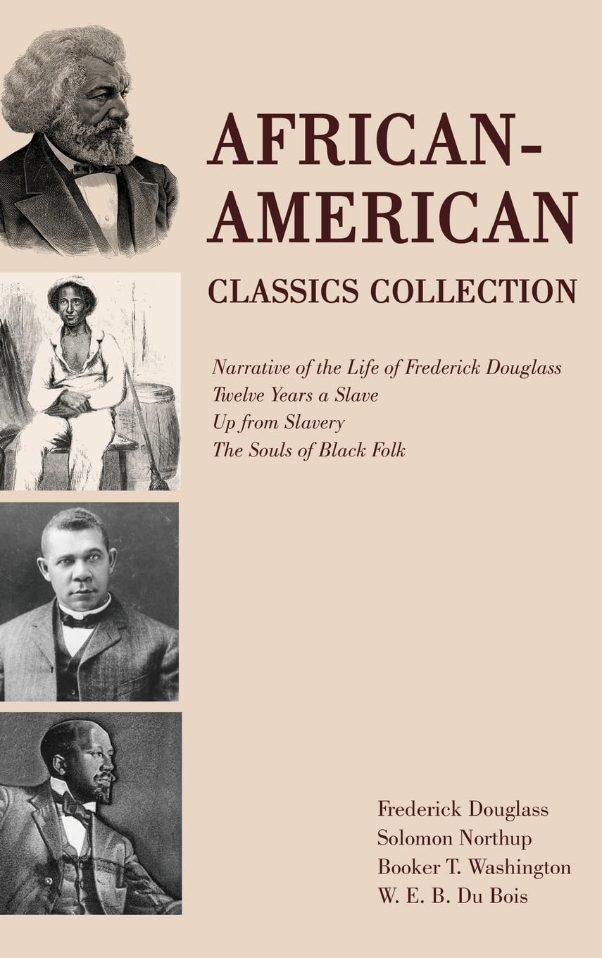 African-American Classics Collection: Narrative of the Life of Frederick Douglass, Twelve Years a Slave, Up from Slavery, The Souls of Black Folk Books