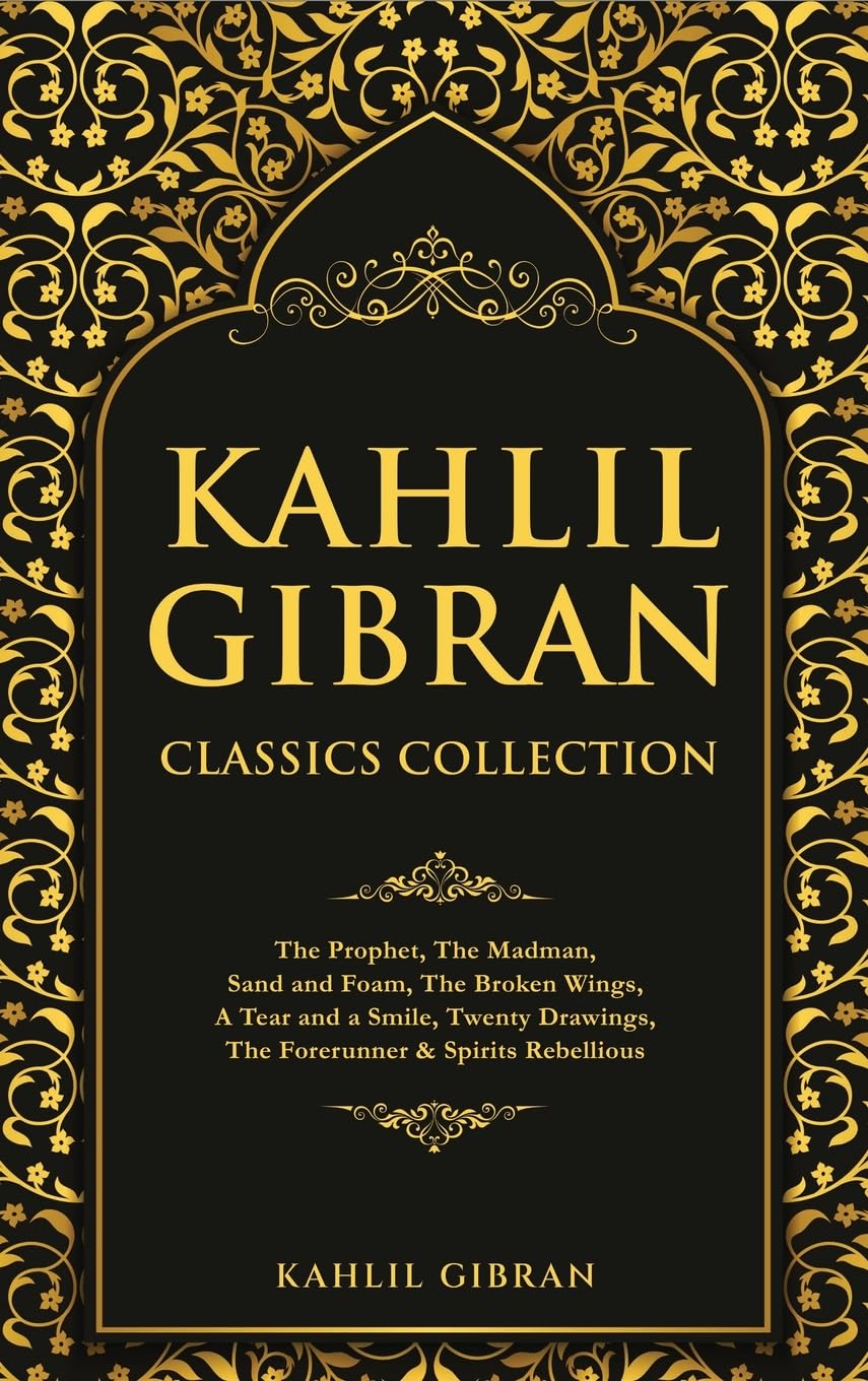 Kahlil Gibran Classics Collection: The Prophet, The Madman, Sand and Foam, The Broken Wings, A Tear and a Smile, Twenty Drawings, The Forerunner & Spirits Rebellious Poetry