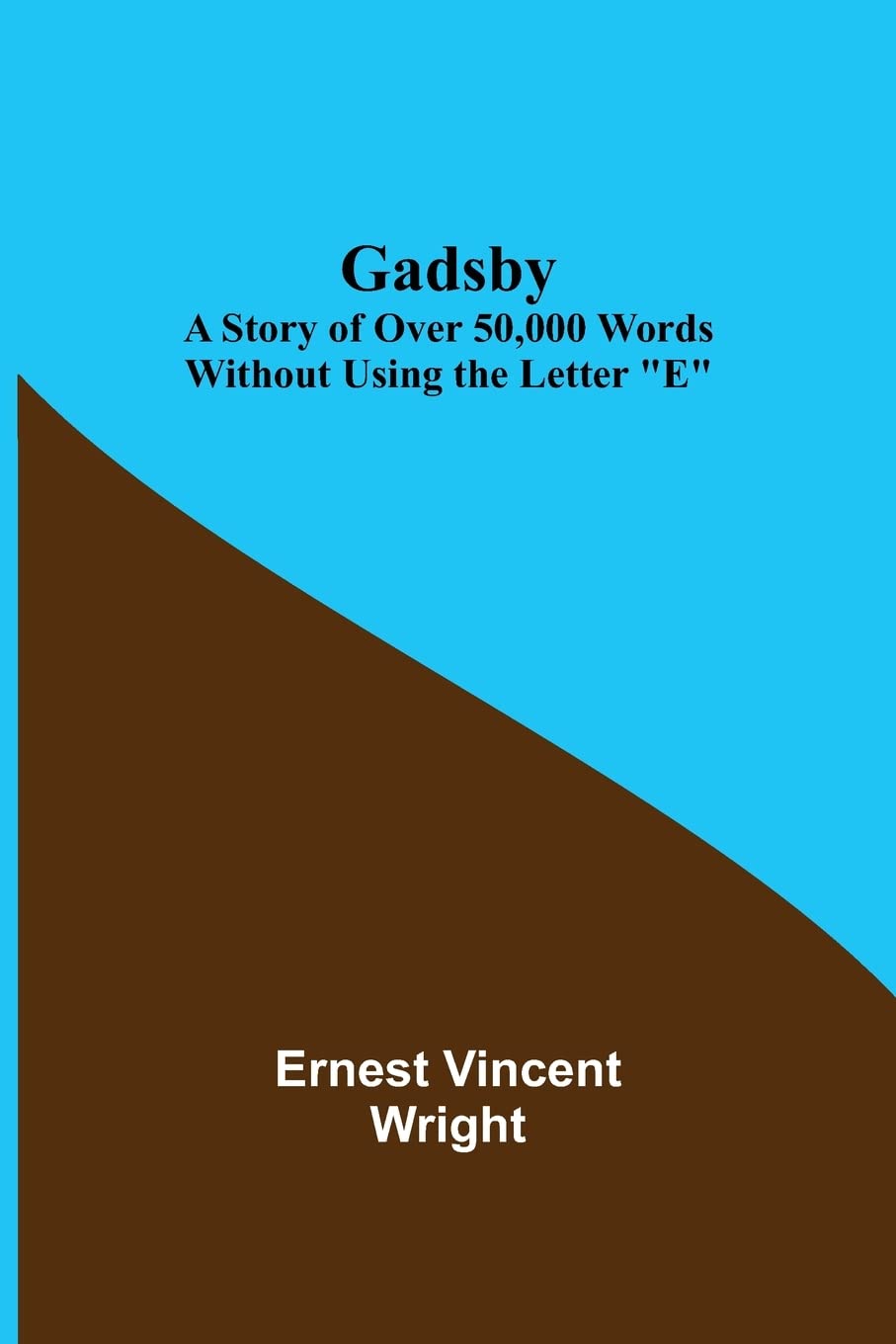 Gadsby: A Story of Over 50,000 Words Without Using the Letter "E" Contemporary literature