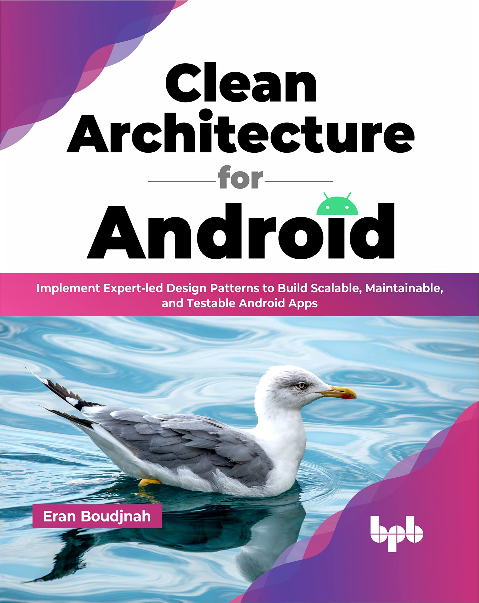 Product Image: Clean Architecture for Android: Implement Expert-led Design Patterns to Build Scalable, Maintainable, and Testable Android Apps (English Edition)