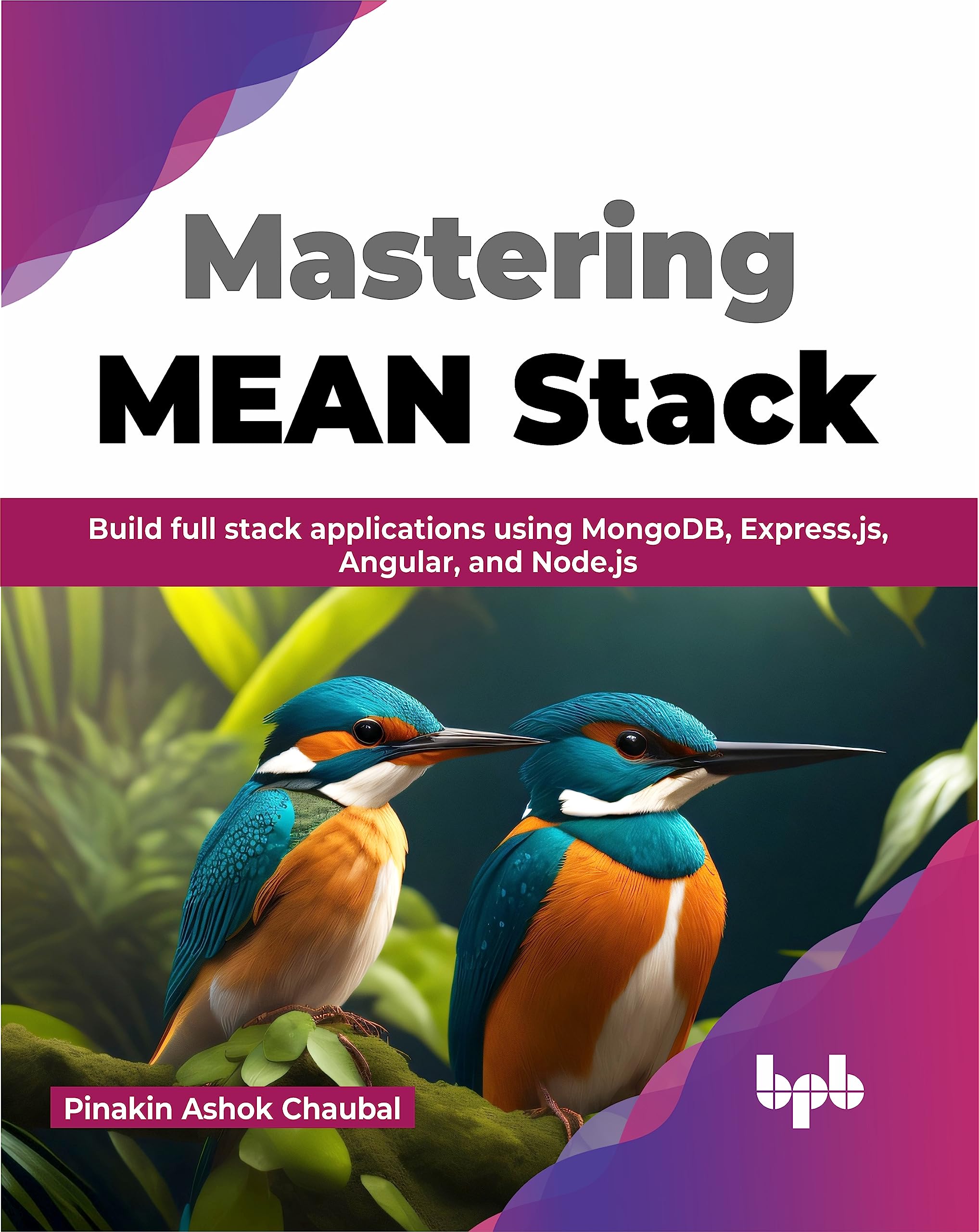 Mastering MEAN Stack: Build full stack applications using MongoDB, Express.js, Angular, and Node.js (English Edition) Computer Science