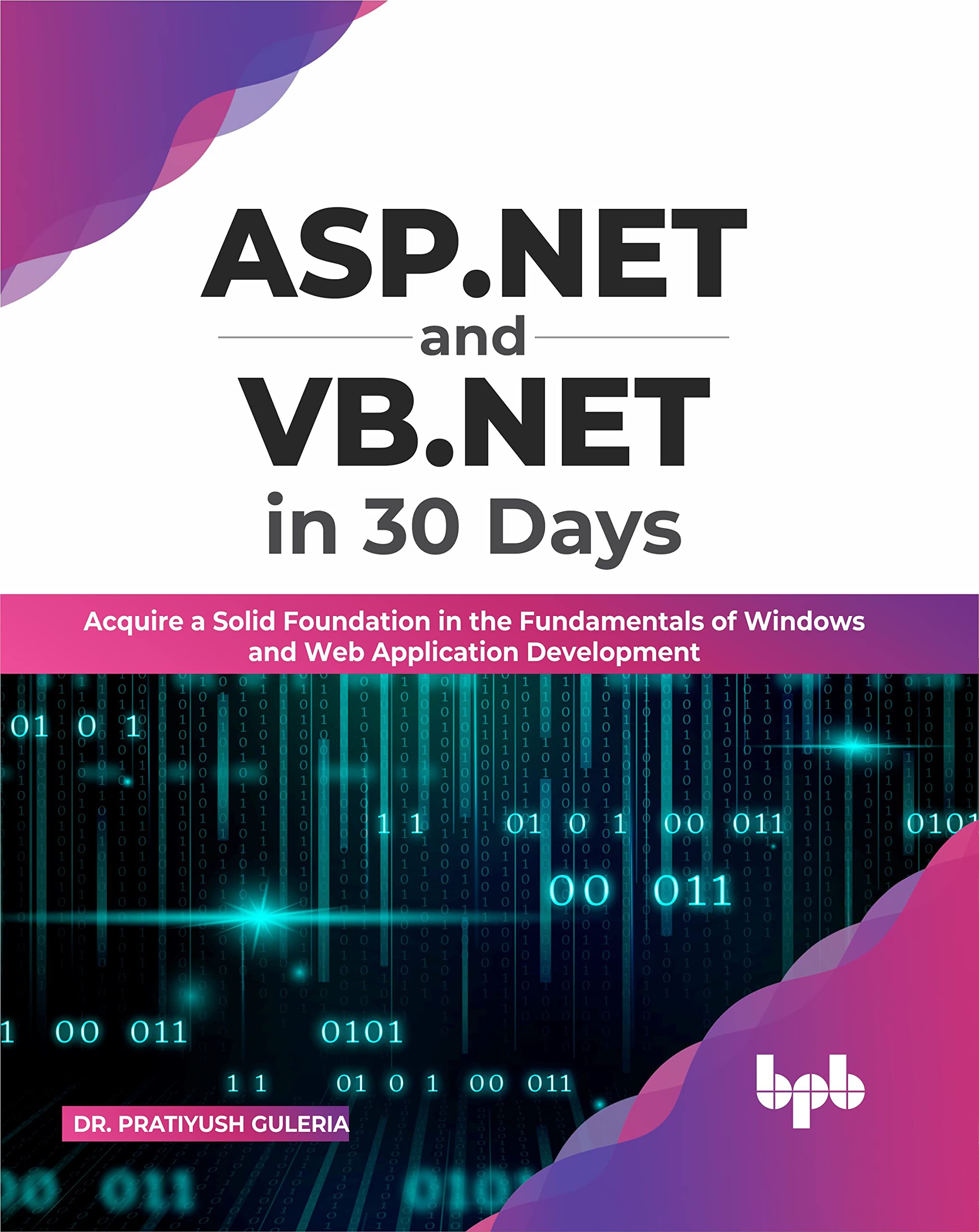 ASP.NET and VB.NET in 30 Days: Acquire a Solid Foundation in the Fundamentals of Windows and Web Application Development (English Edition) Computer Science