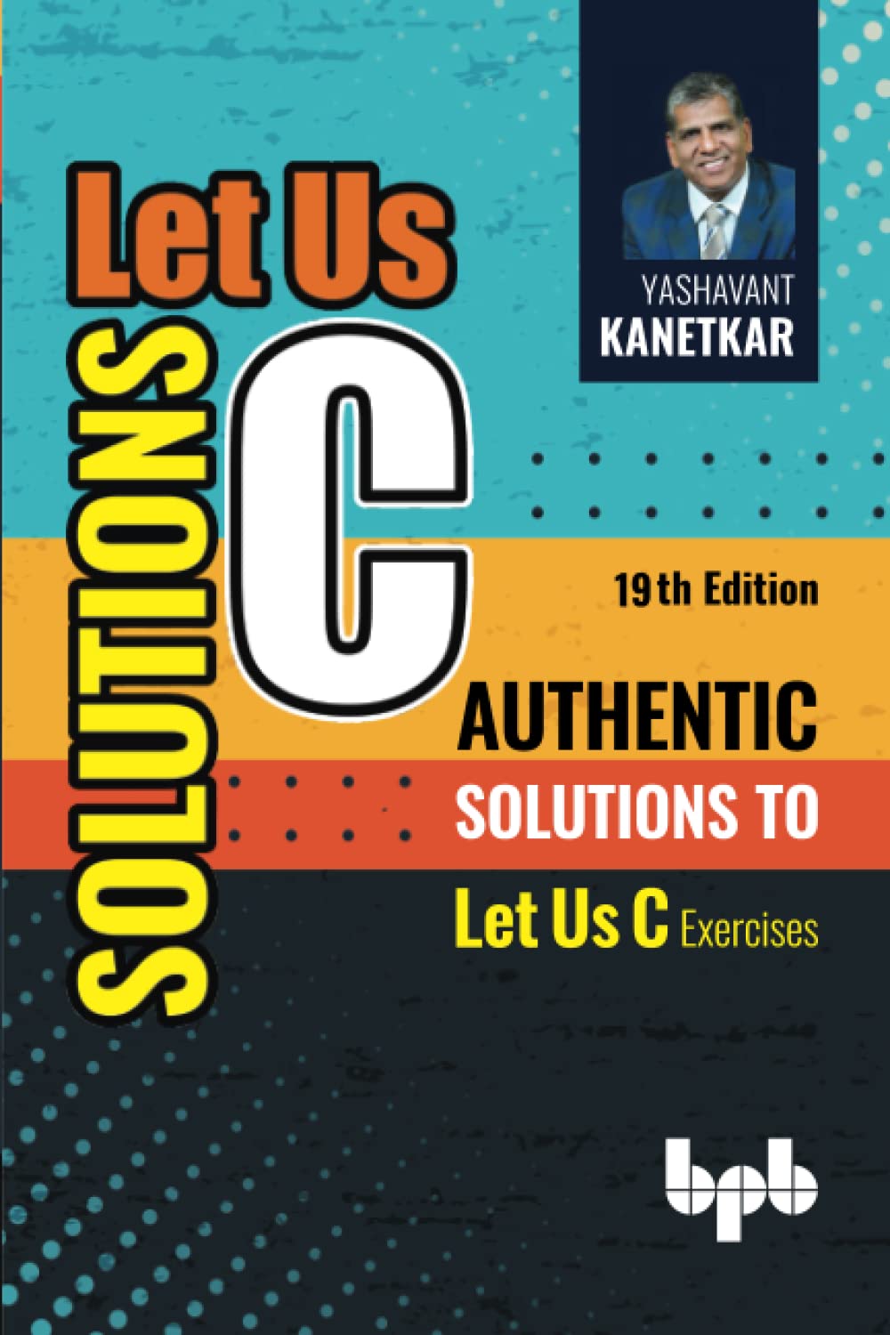 Let Us C Solutions - 19th Edition: Authentic Solutions to Let Us C Exercises (English Edition) book