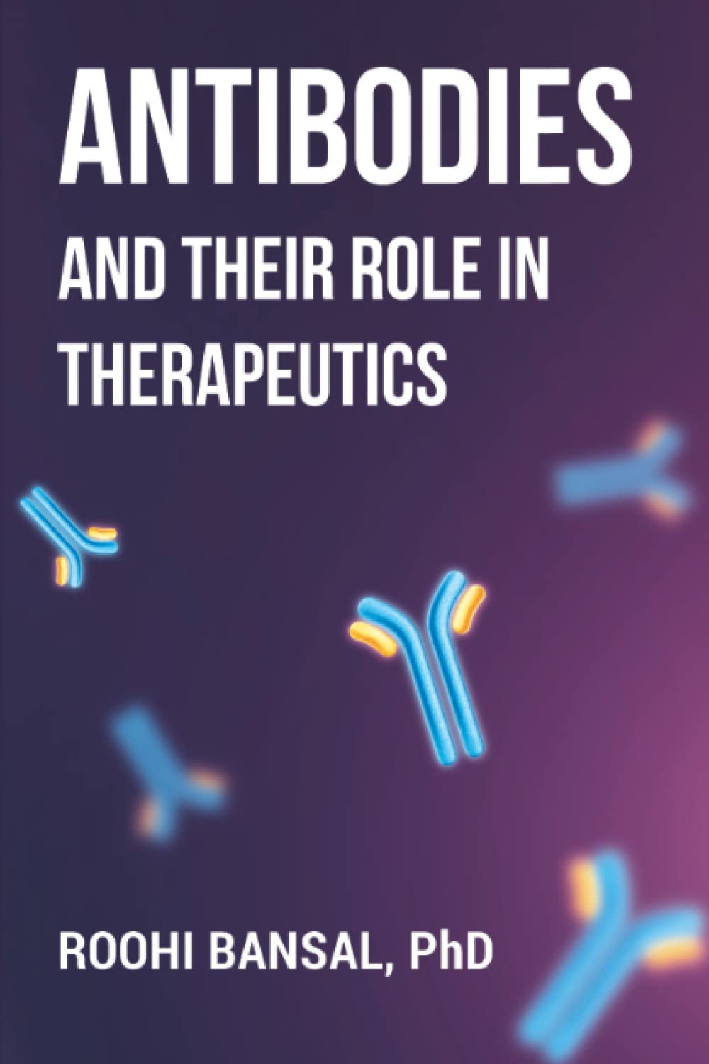 Antibodies and their role in therapeutics: Monoclonal Antibodies | Immunology | Biotechnology (Biotechnology Books) Medicine
