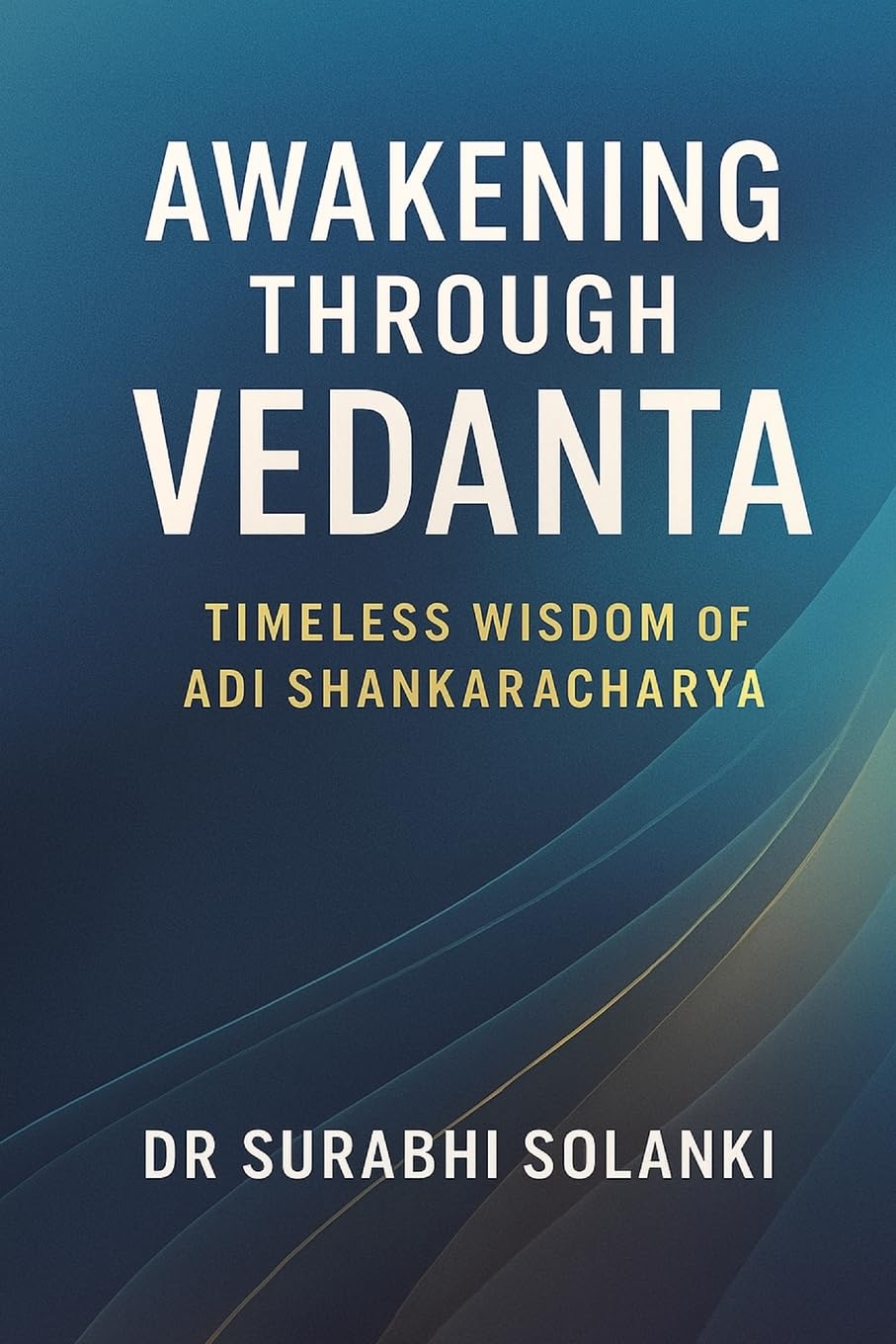 Awakening Through Vedanta - Timeless Wisdom of Adi Shankaracharya Philosophy