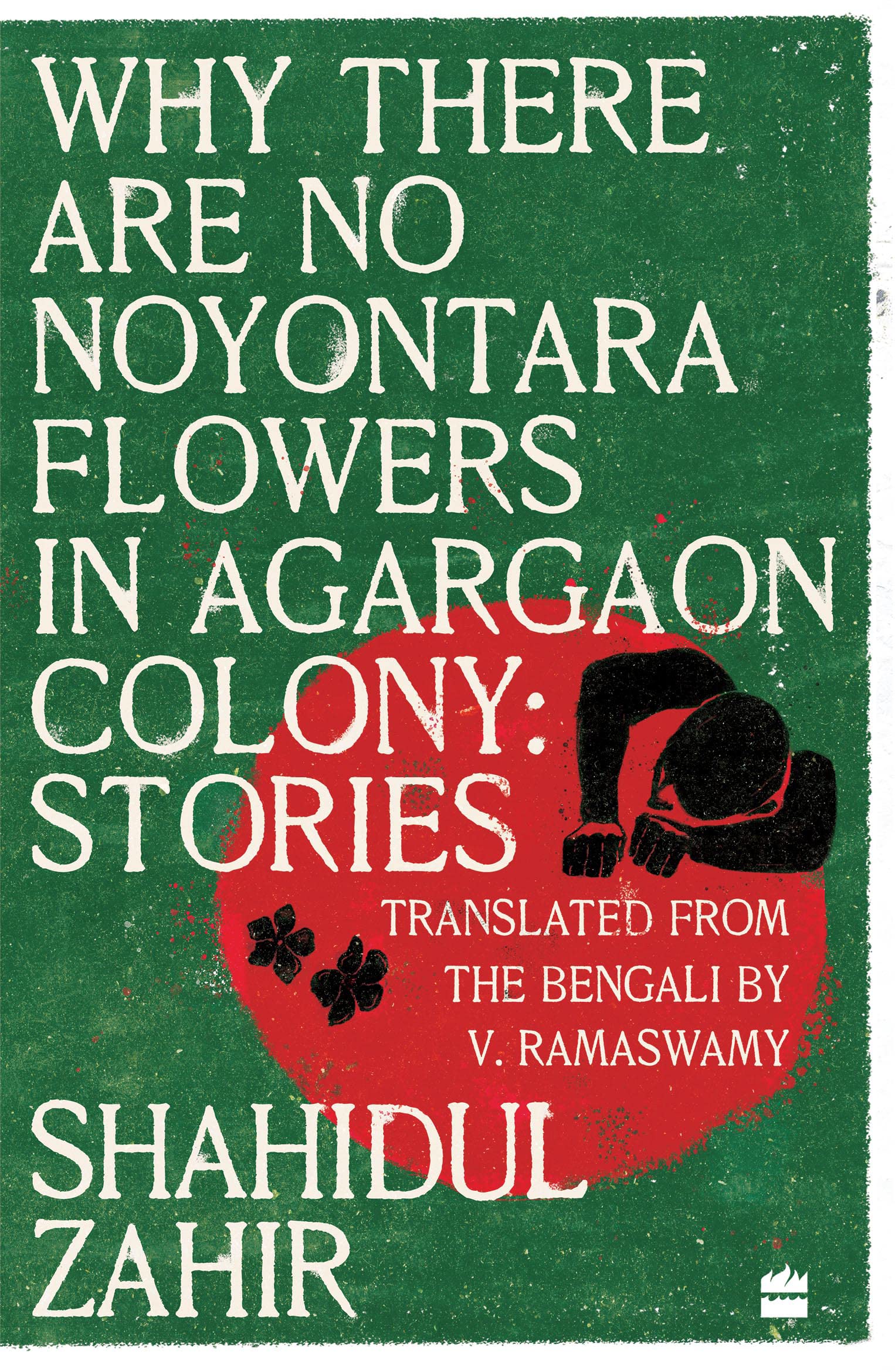 Why There Are No Noyontara Flowers In Agargaon Colony: Stories Essays & Short Stories