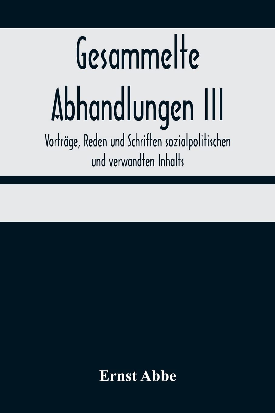 Gesammelte Abhandlungen III; Vorträge, Reden und Schriften sozialpolitischen und verwandten Inhalts Politics & History