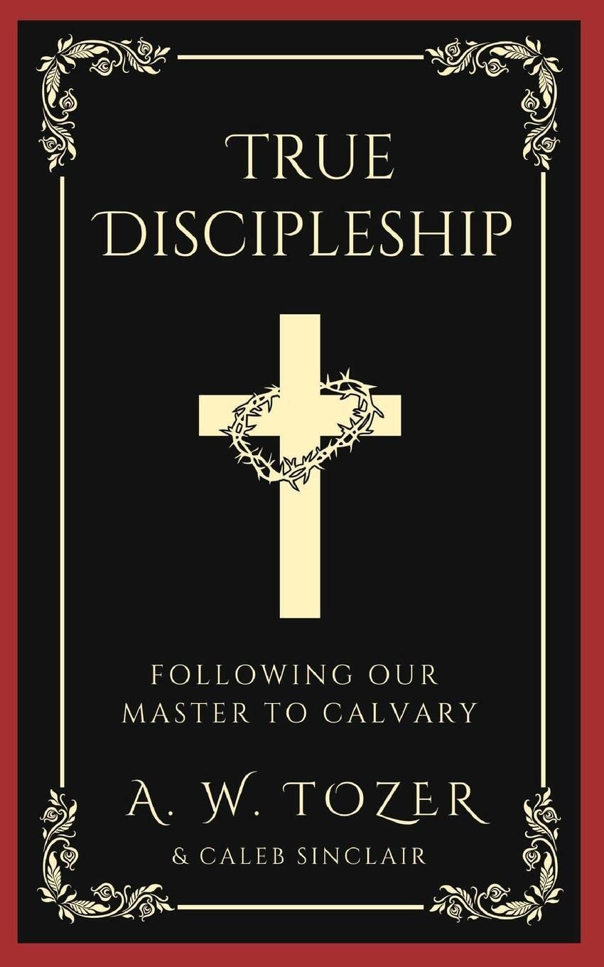 True Discipleship: Following Our Master To Calvary Religion & Esotericism