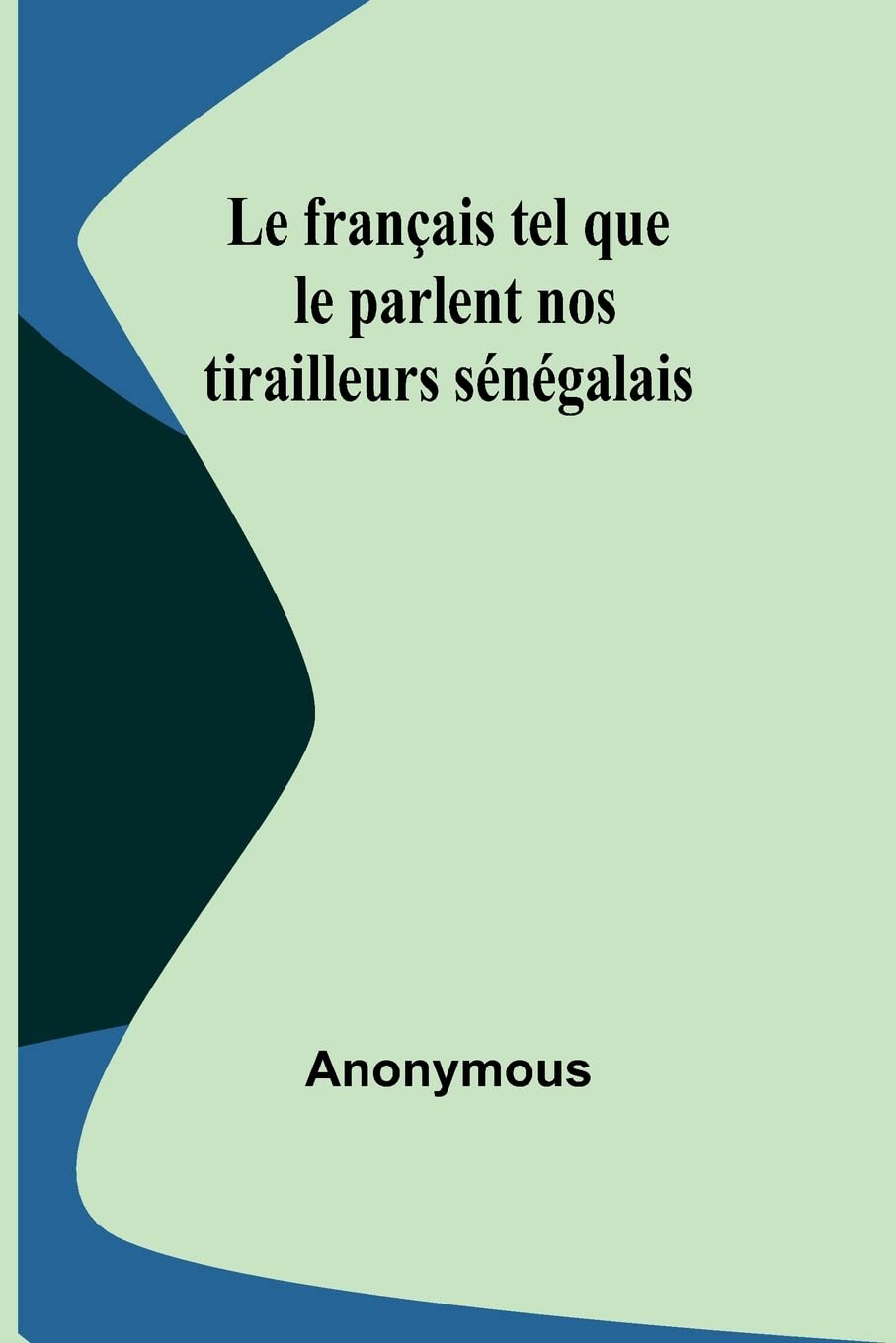 Le français tel que le parlent nos tirailleurs sénégalais book