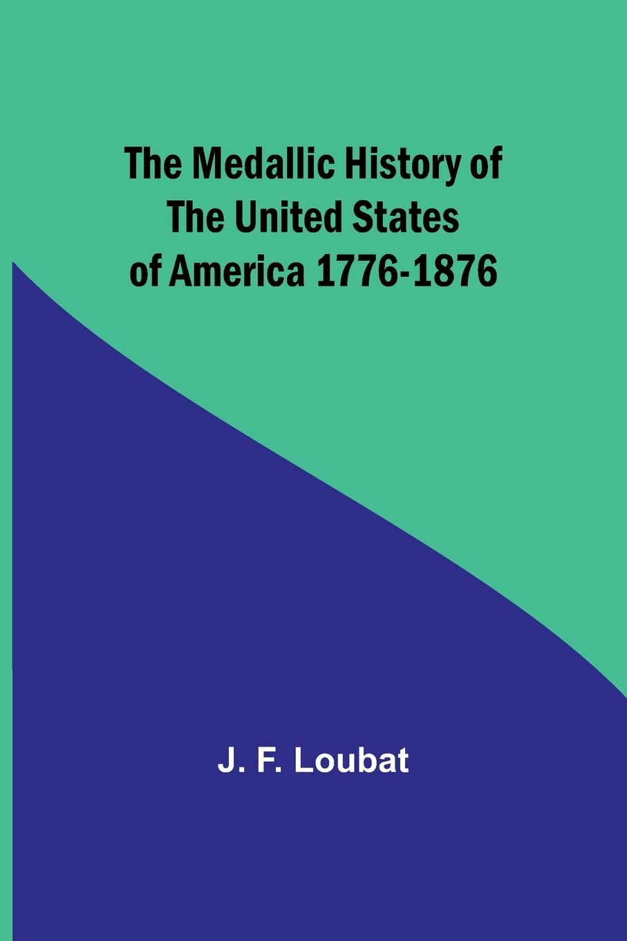 The Medallic History of the United States of America 1776-1876 Politics & History