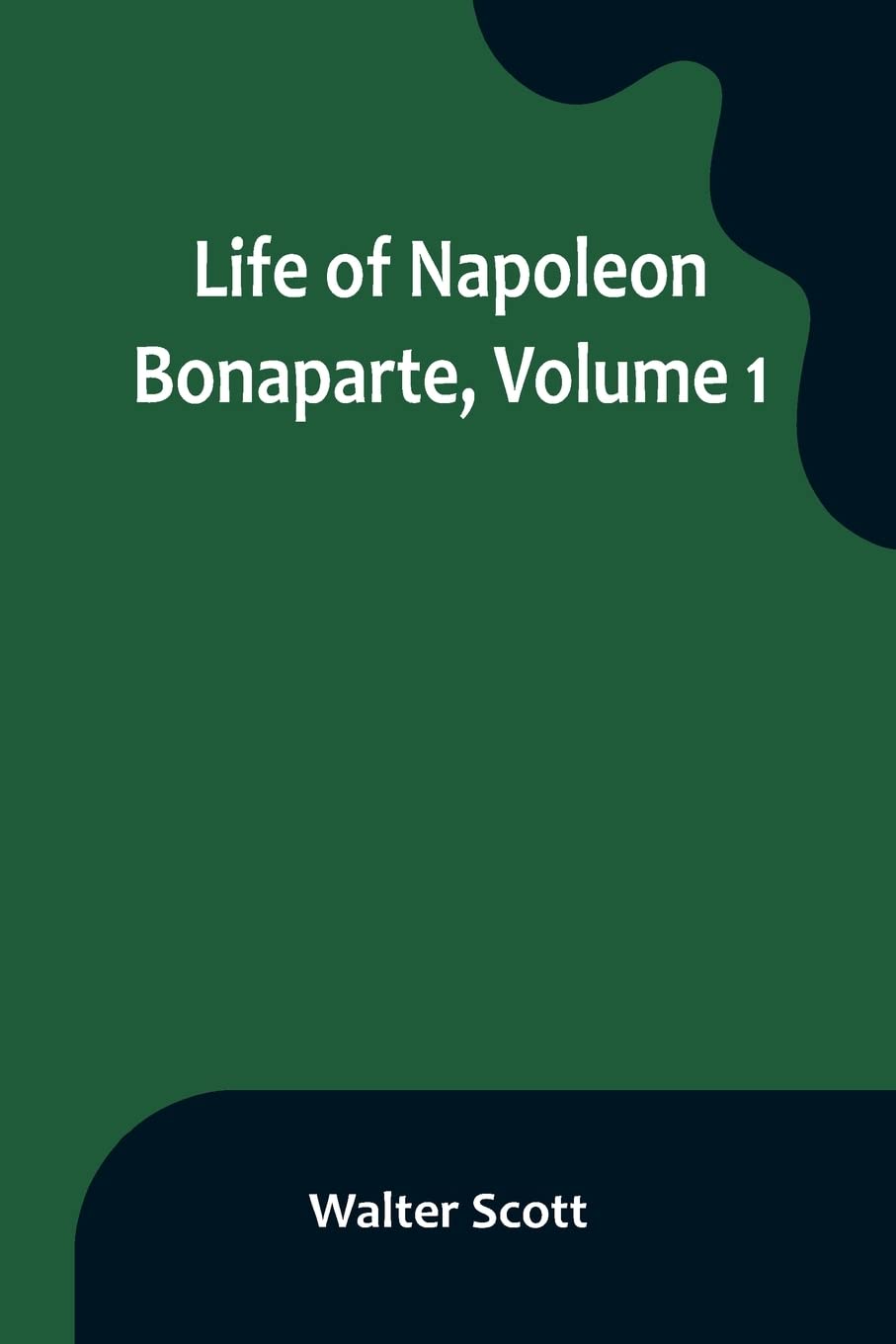 Life of Napoleon Bonaparte, Volume 1 Memories