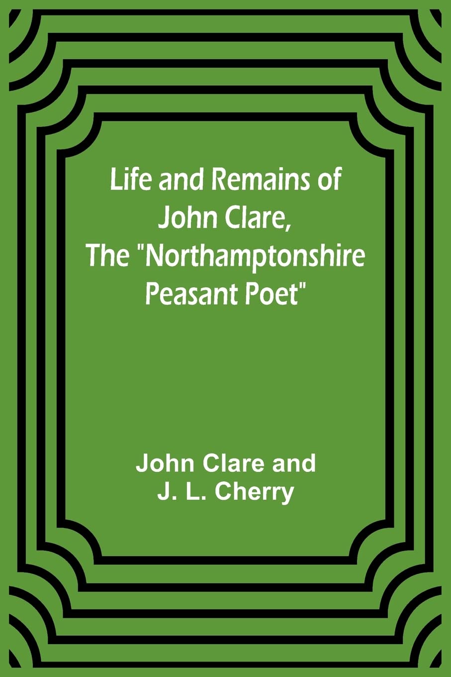 Life and Remains of John Clare, The "Northamptonshire Peasant Poet" Contemporary literature