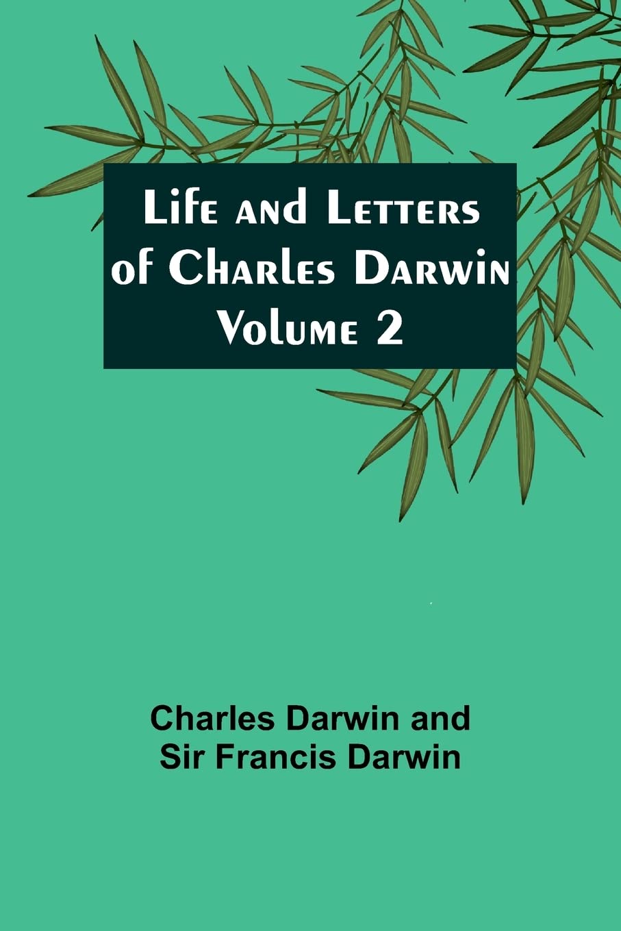 Life and Letters of Charles Darwin - Volume 2 book