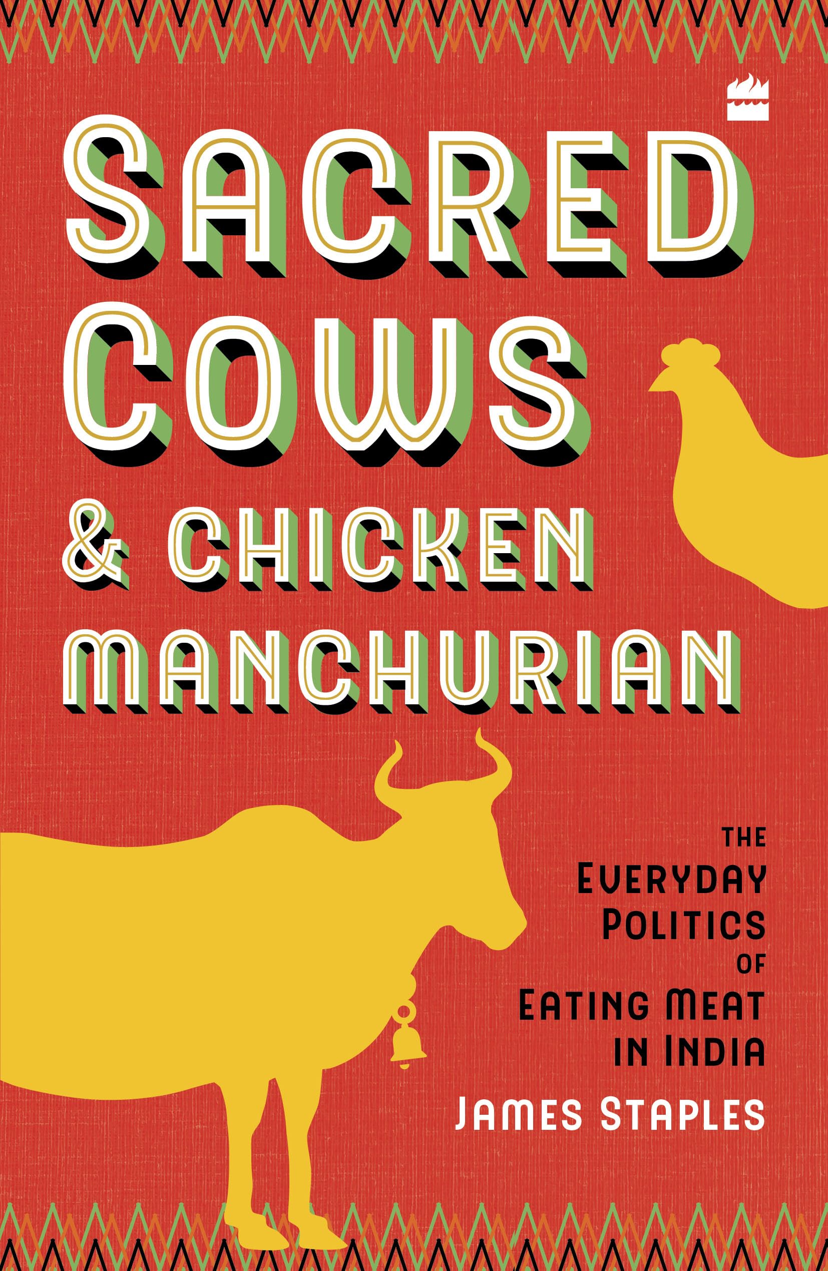 Sacred Cows And Chicken Manchurian: The Everyday Politics of Eating Meat in India Social Sciences