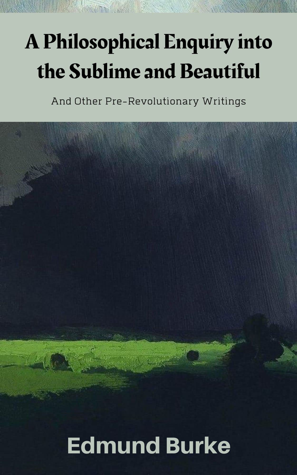 A Philosophical Enquiry into the Sublime and Beautiful: And Other PreRevolutionary Writings Philosophy