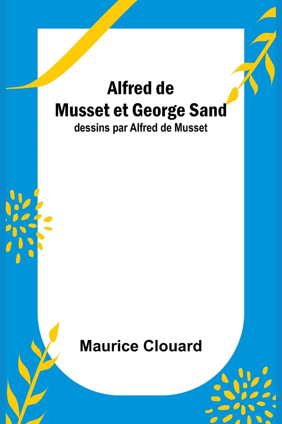 Alfred de Musset et George Sand; dessins par Alfred de Musset book
