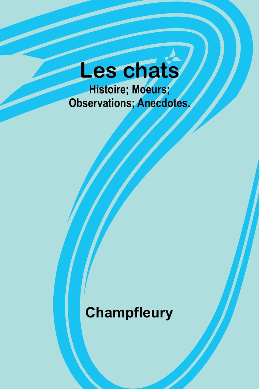 Product Image: Les chats: Histoire; Moeurs; Observations; Anecdotes.