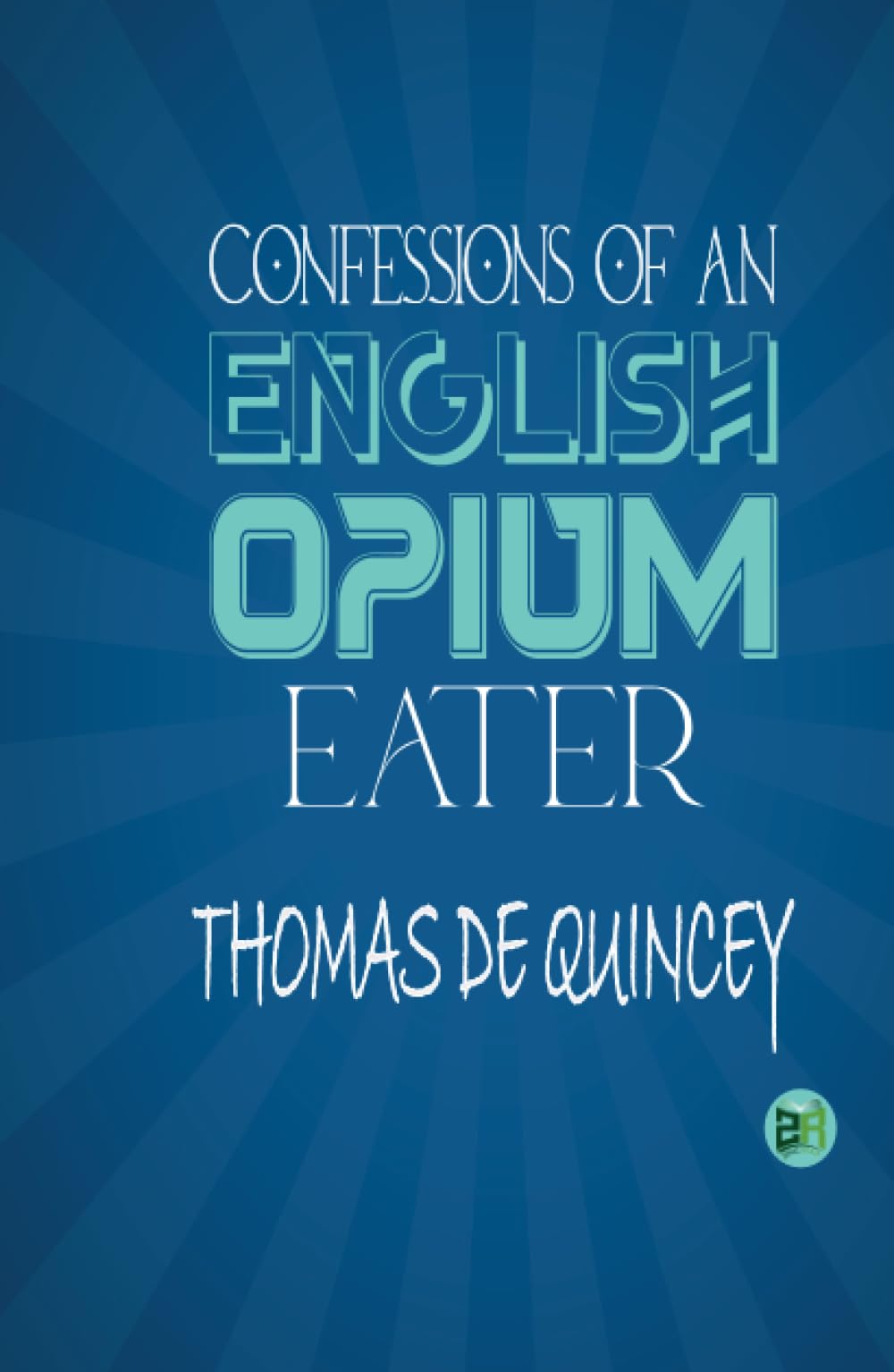 Confessions of an English Opium-Eater Classics