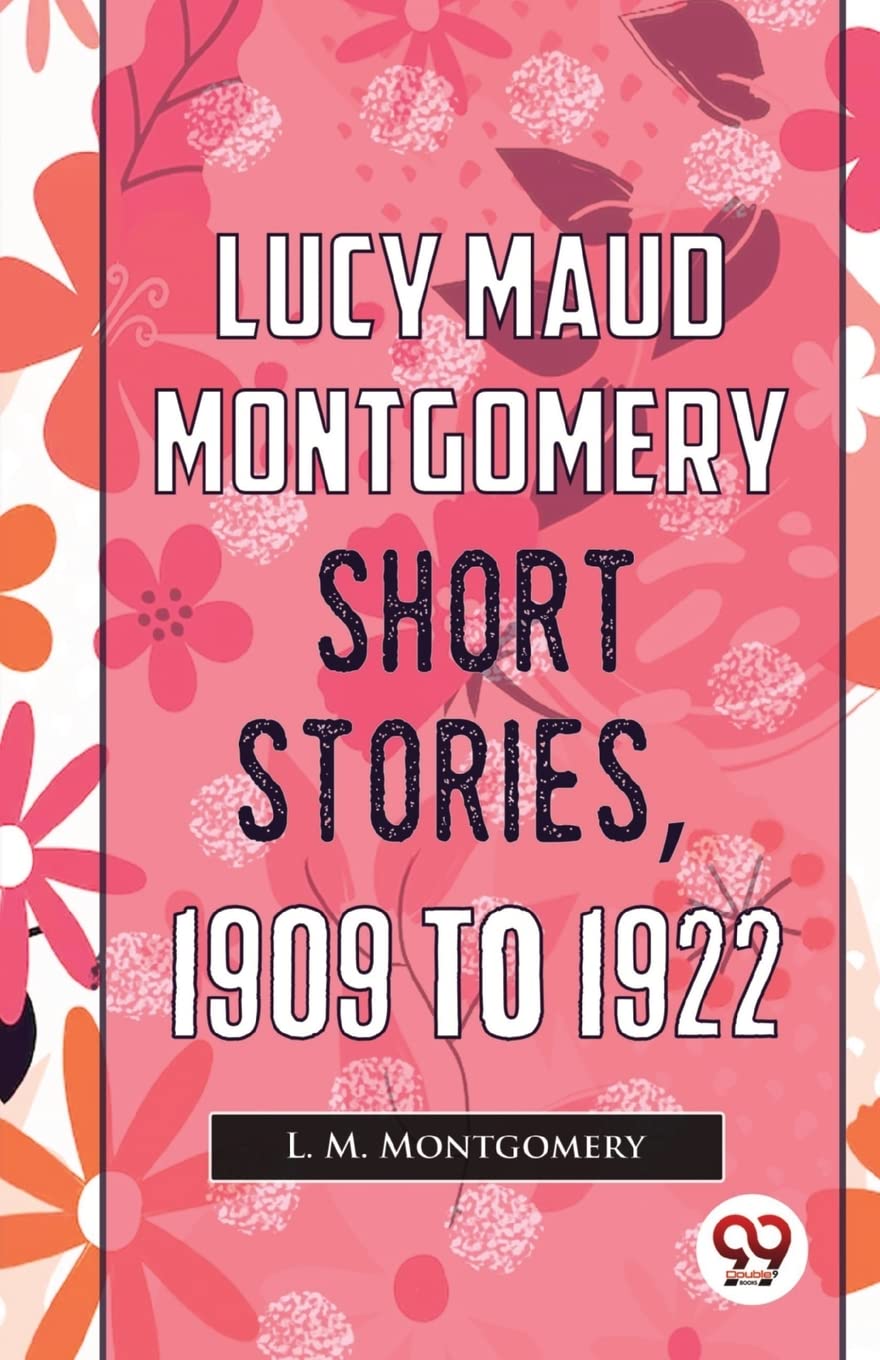 Lucy Maud Montgomery Short Stories, 1909 To 1922 Contemporary literature