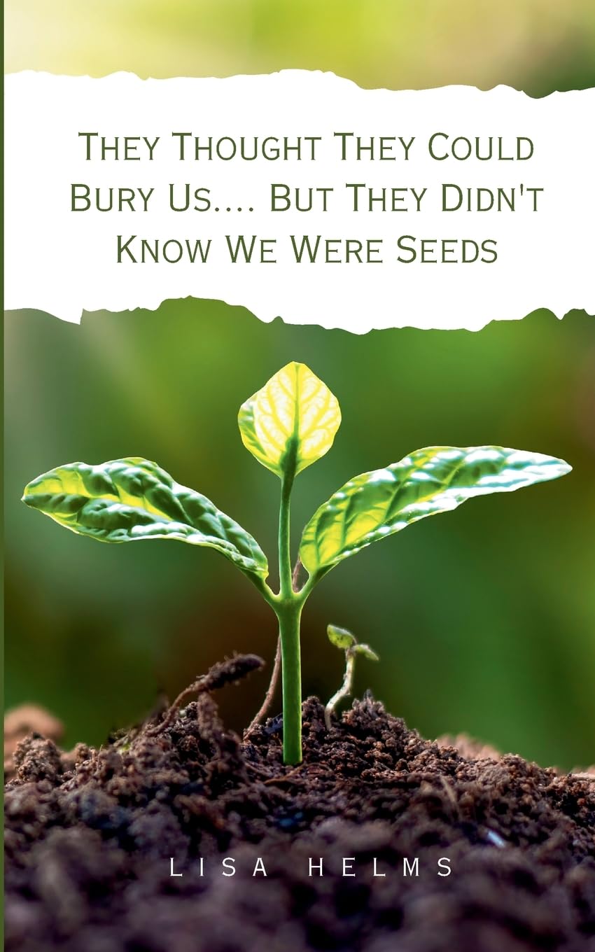 They Thought They Could Bury Us.... But They Didn't Know We Were Seeds Poetry