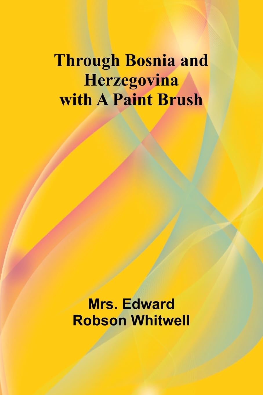 Through Bosnia and Herzegovina with a Paint Brush Politics & History